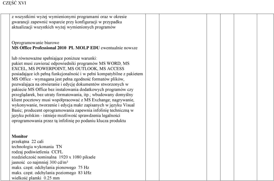 ACCESS posiadające ich pełną funkcjonalność i w pełni kompatybilne z pakietem MS Office - wymagana jest pełna zgodność formatów plików, pozwalająca na otwieranie i edycję dokumentów stworzonych w