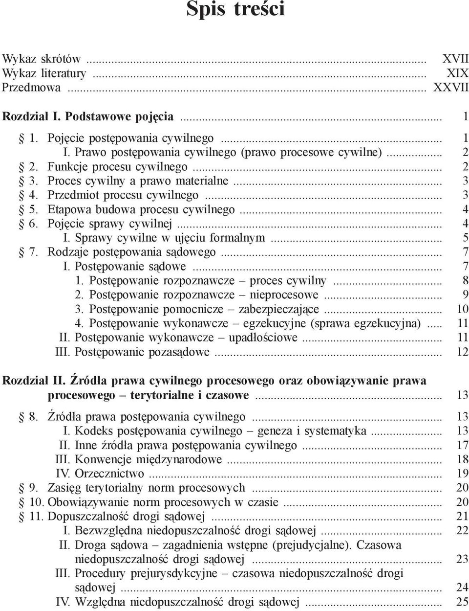 Sprawy cywilne w ujęciu formalnym... 5 7. Rodzaje postępowania sądowego... 7 I. Postępowanie sądowe... 7 1. Postępowanie rozpoznawcze proces cywilny... 8 2. Postępowanie rozpoznawcze nieprocesowe.