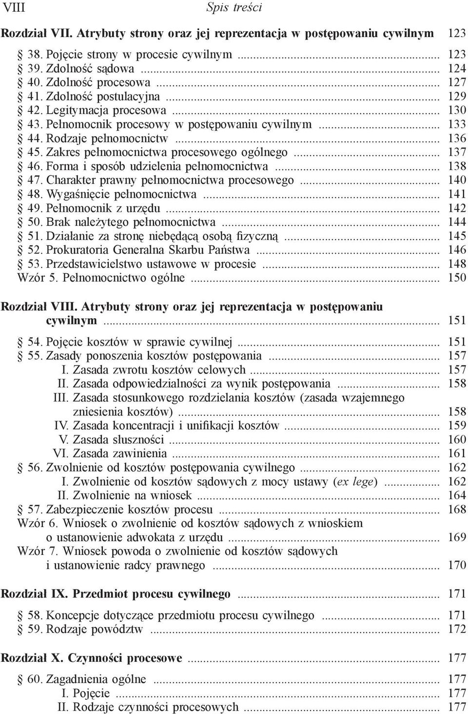 Zakres pełnomocnictwa procesowego ogólnego... 137 46. Forma i sposób udzielenia pełnomocnictwa... 138 47. Charakter prawny pełnomocnictwa procesowego... 140 48. Wygaśnięcie pełnomocnictwa... 141 49.