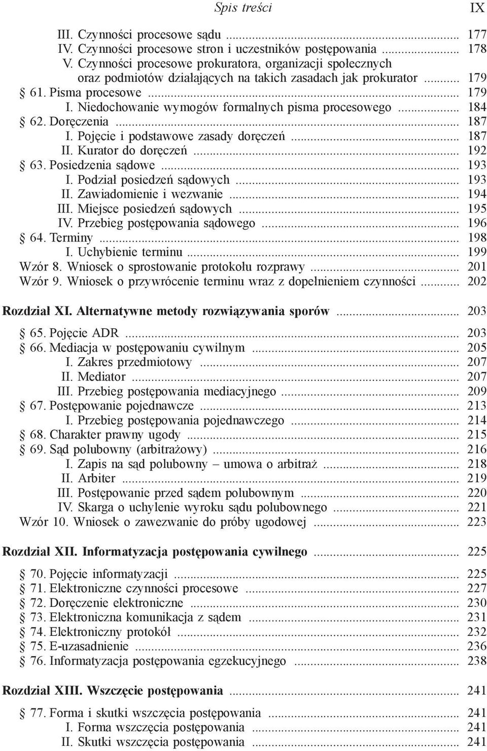 Niedochowanie wymogów formalnych pisma procesowego... 184 62. Doręczenia... 187 I. Pojęcie i podstawowe zasady doręczeń... 187 II. Kurator do doręczeń... 192 63. Posiedzenia sądowe... 193 I.