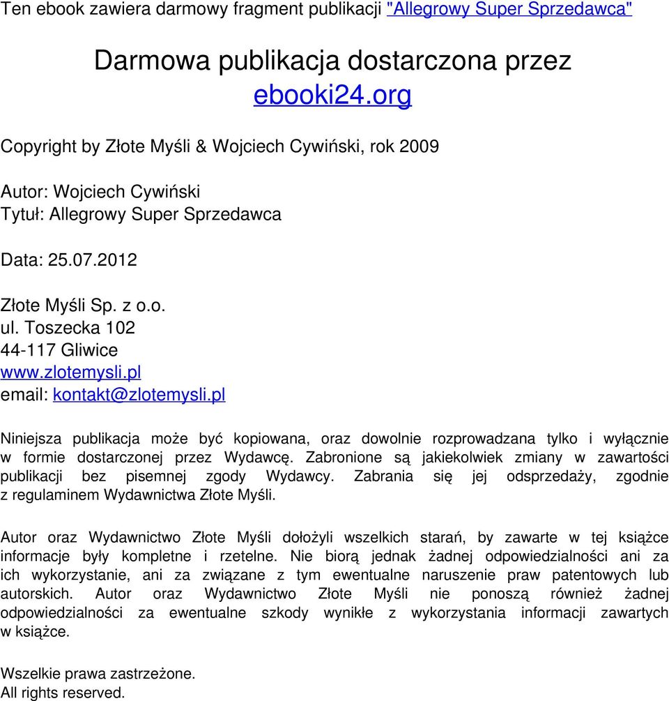 zlotemysli.pl email: kontakt@zlotemysli.pl Niniejsza publikacja może być kopiowana, oraz dowolnie rozprowadzana tylko i wyłącznie w formie dostarczonej przez Wydawcę.