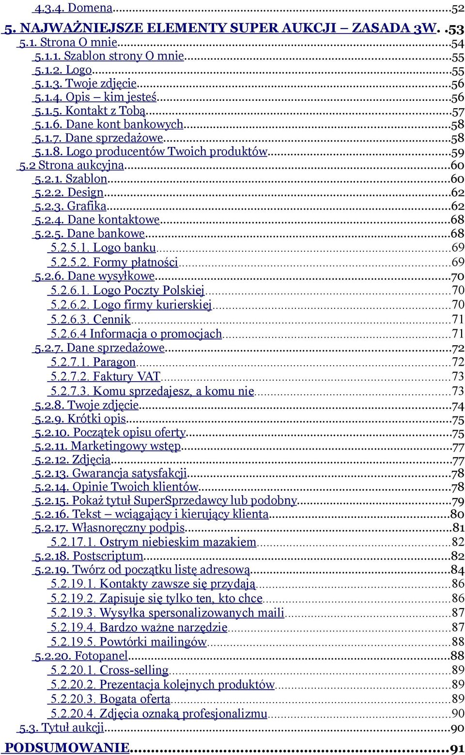 Dane kontaktowe...68 5.2.5. Dane bankowe...68 5.2.5.1. Logo banku...69 5.2.5.2. Formy płatności...69 5.2.6. Dane wysyłkowe...70 5.2.6.1. Logo Poczty Polskiej...70 5.2.6.2. Logo firmy kurierskiej...70 5.2.6.3.