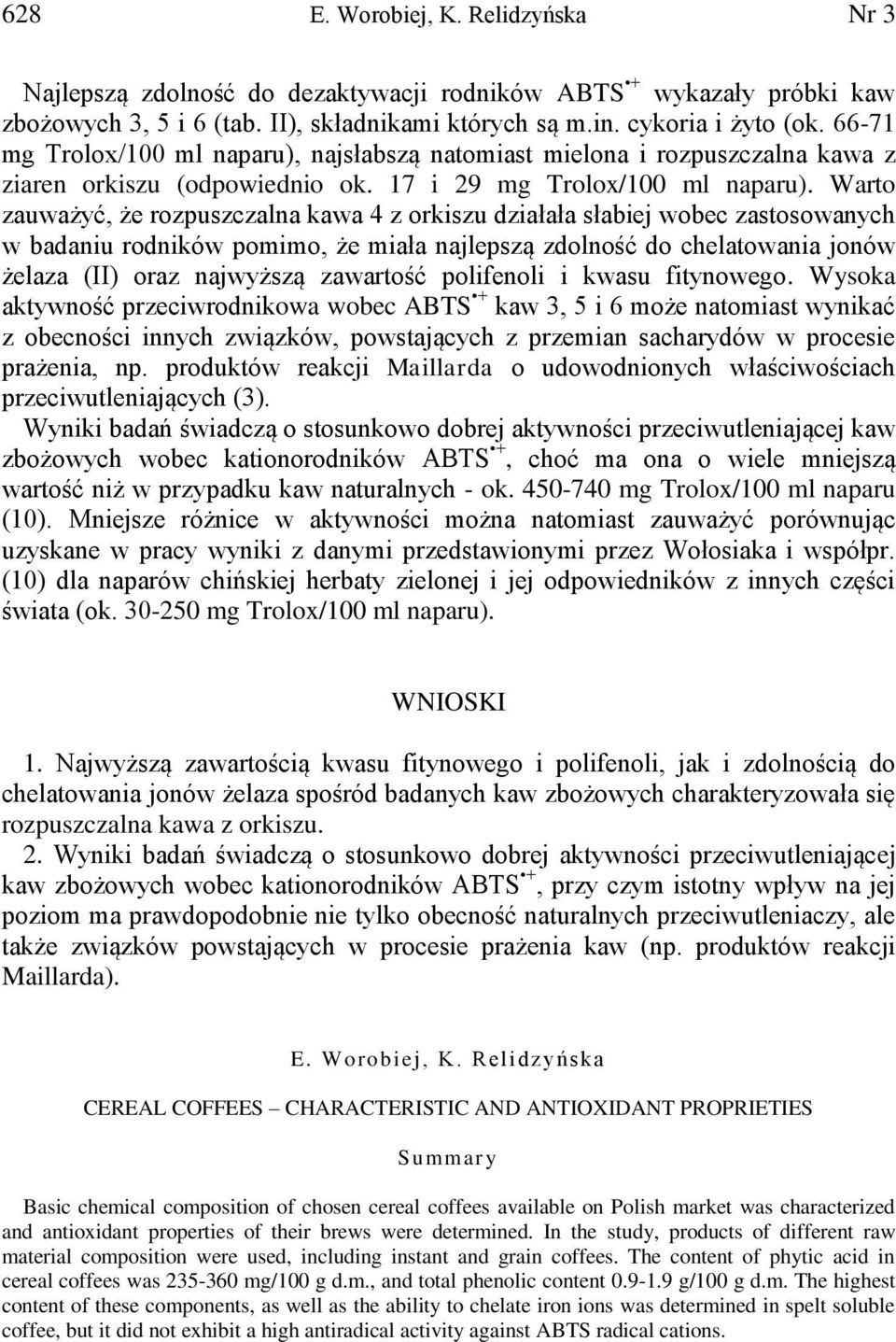 Warto zauważyć, że rozpuszczalna kawa 4 z orkiszu działała słabiej wobec zastosowanych w badaniu rodników pomimo, że miała najlepszą zdolność do chelatowania jonów żelaza (II) oraz najwyższą