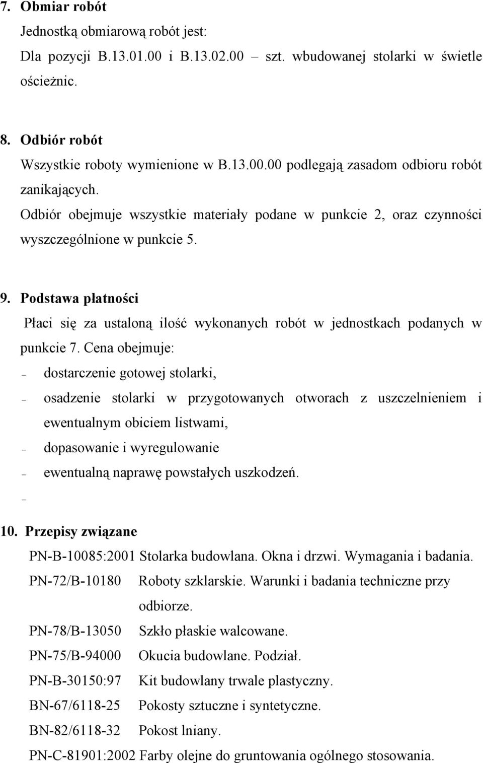 Podstawa płatności Płaci się za ustaloną ilość wykonanych robót w jednostkach podanych w punkcie 7.