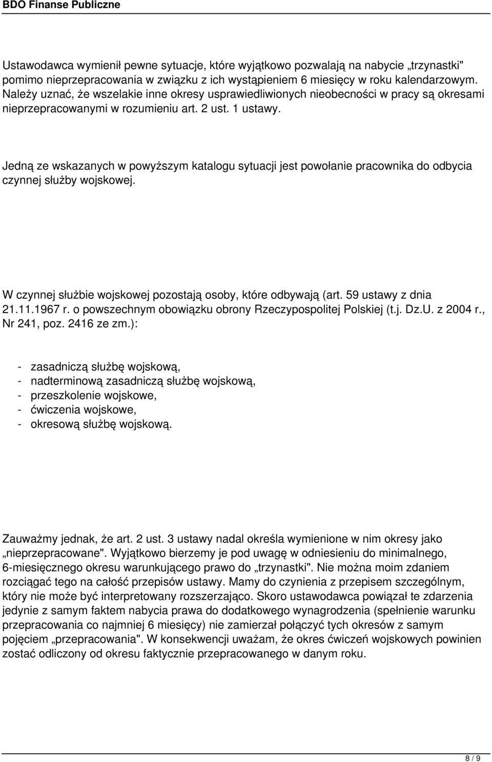 Jedną ze wskazanych w powyższym katalogu sytuacji jest powołanie pracownika do odbycia czynnej służby wojskowej. W czynnej służbie wojskowej pozostają osoby, które odbywają (art. 59 ustawy z dnia 21.