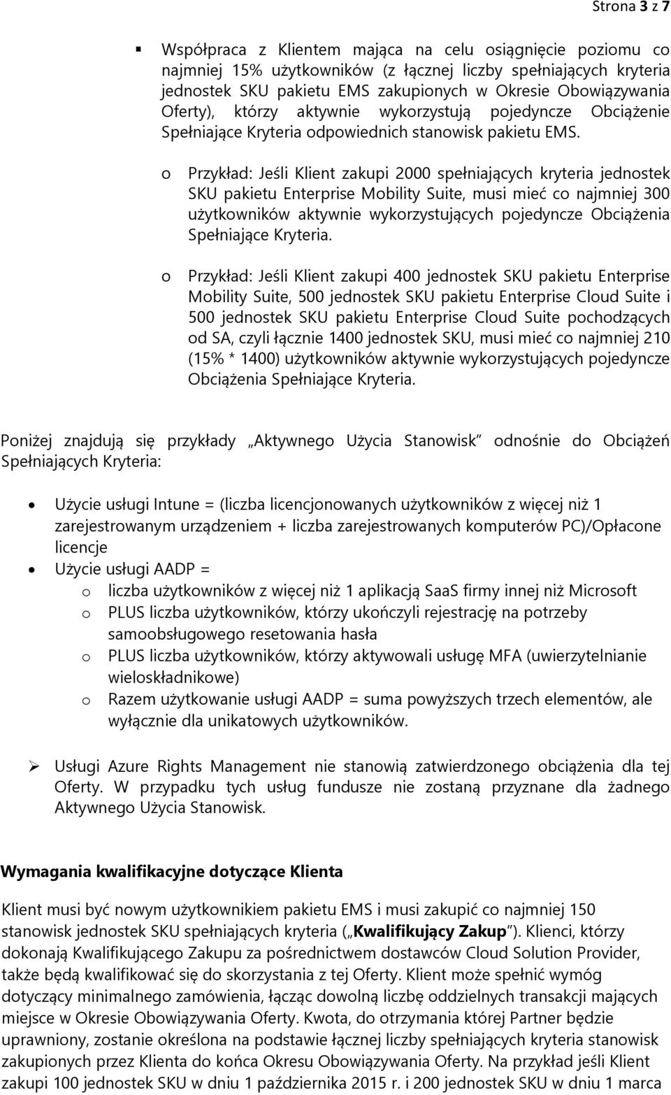 o o Przykład: Jeśli Klient zakupi 2000 spełniających kryteria jednostek SKU pakietu Enterprise Mobility Suite, musi mieć co najmniej 300 użytkowników aktywnie wykorzystujących pojedyncze Obciążenia