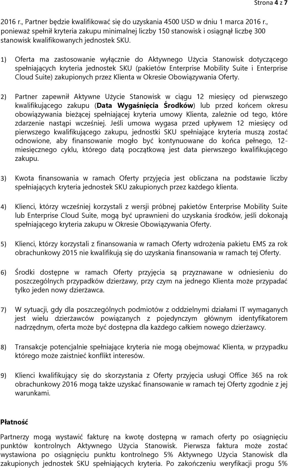 1) Oferta ma zastosowanie wyłącznie do Aktywnego Użycia Stanowisk dotyczącego spełniających kryteria jednostek SKU (pakietów Enterprise Mobility Suite i Enterprise Cloud Suite) zakupionych przez