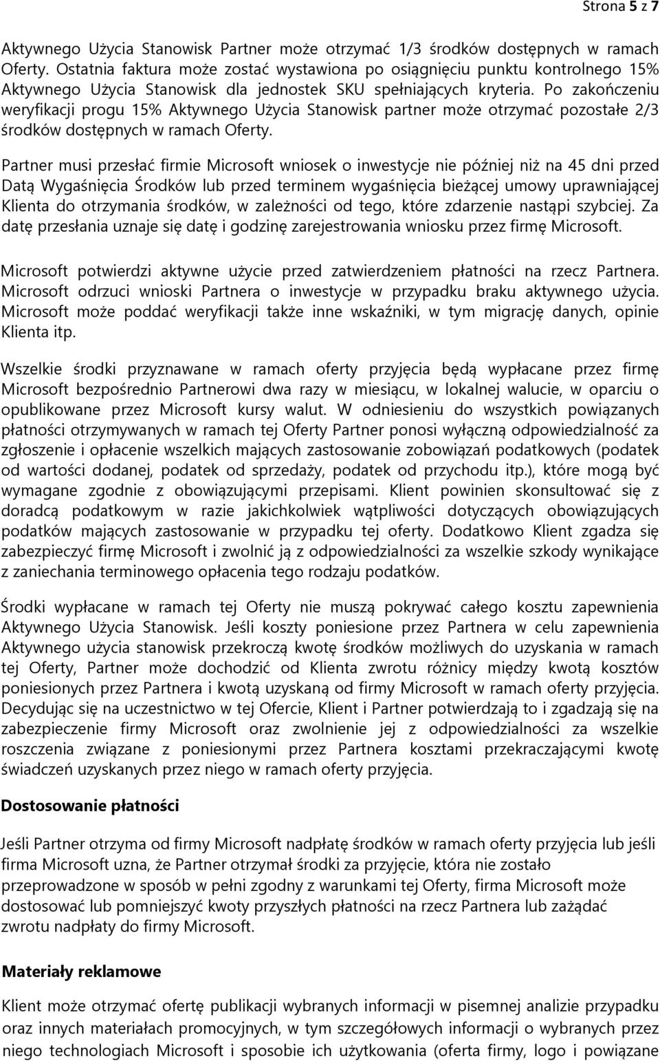 Po zakończeniu weryfikacji progu 15% Aktywnego Użycia Stanowisk partner może otrzymać pozostałe 2/3 środków dostępnych w ramach Oferty.