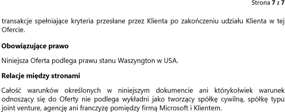 Relacje między stronami Całość warunków określonych w niniejszym dokumencie ani którykolwiek warunek odnoszący