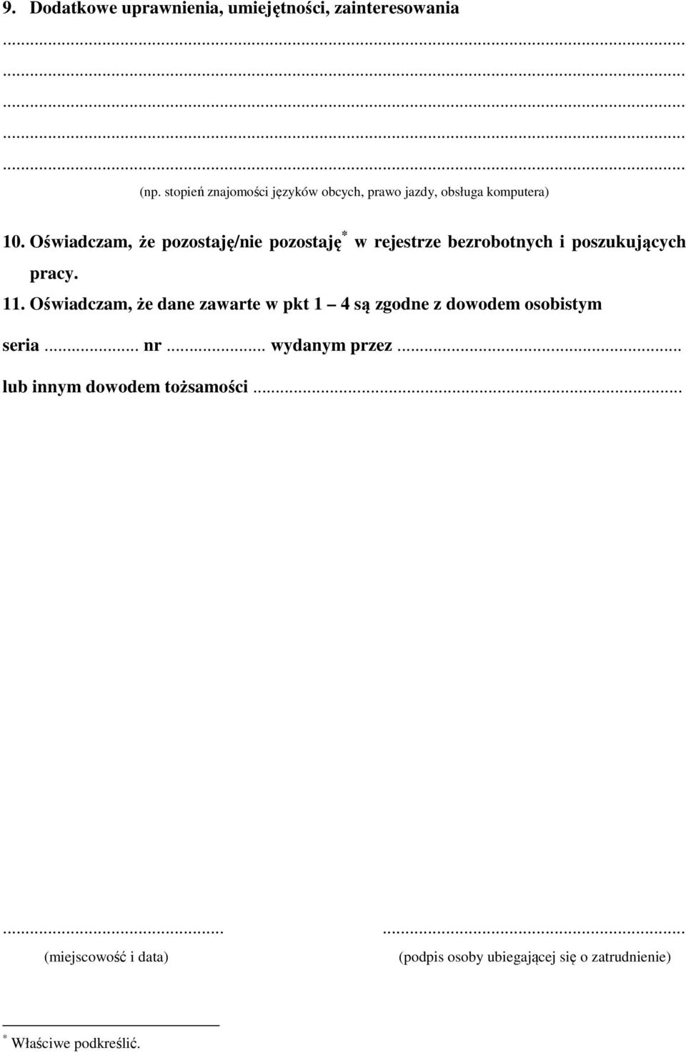 Oświadczam, że pozostaję/nie pozostaję * w rejestrze bezrobotnych i poszukujących pracy. 11.