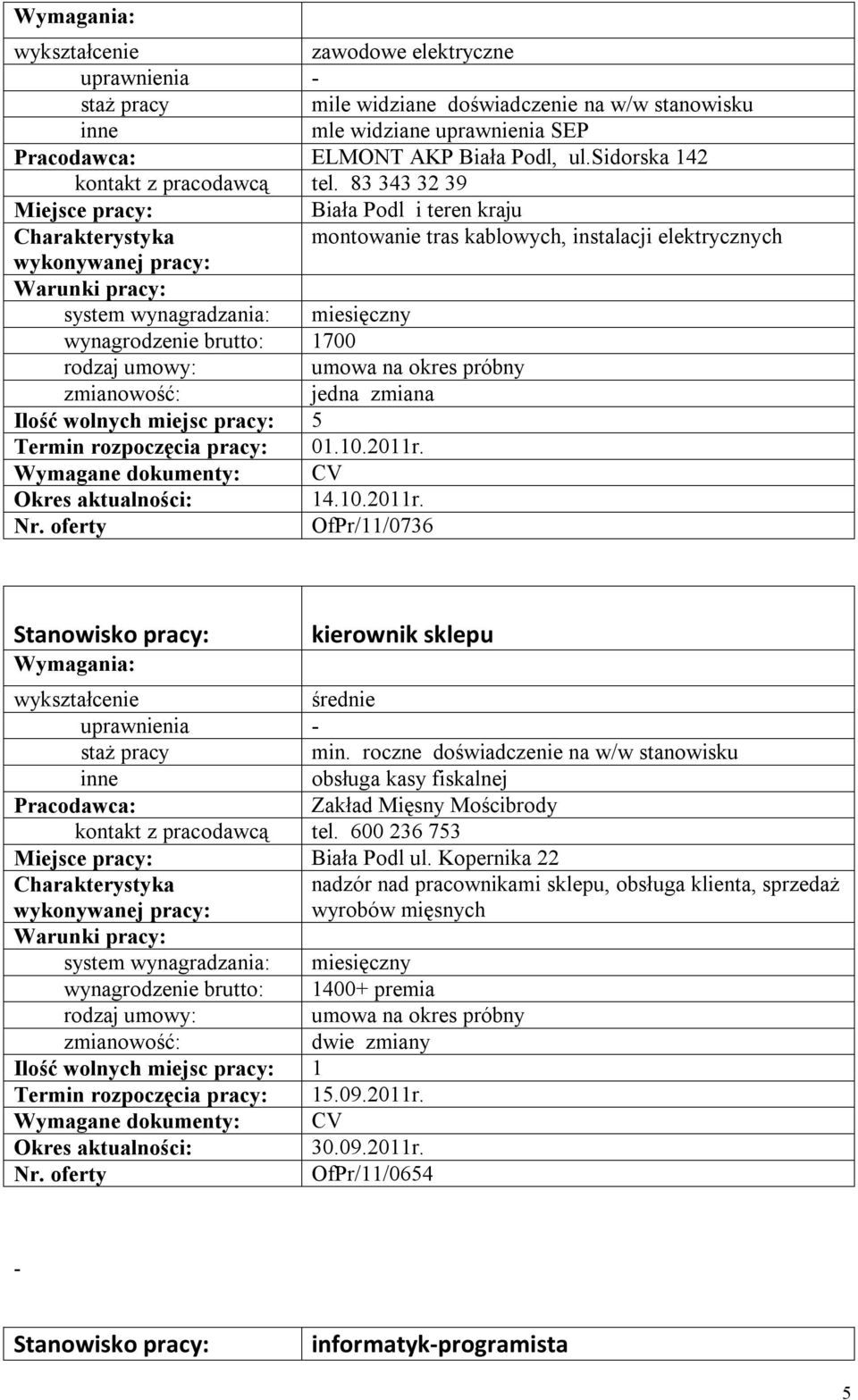 dokumenty: CV 14.10.2011r. Nr. oferty OfPr/11/0736 kierownik sklepu średnie min. roczne doświadczenie na w/w stanowisku obsługa kasy fiskalnej Zakład Mięsny Mościbrody tel.