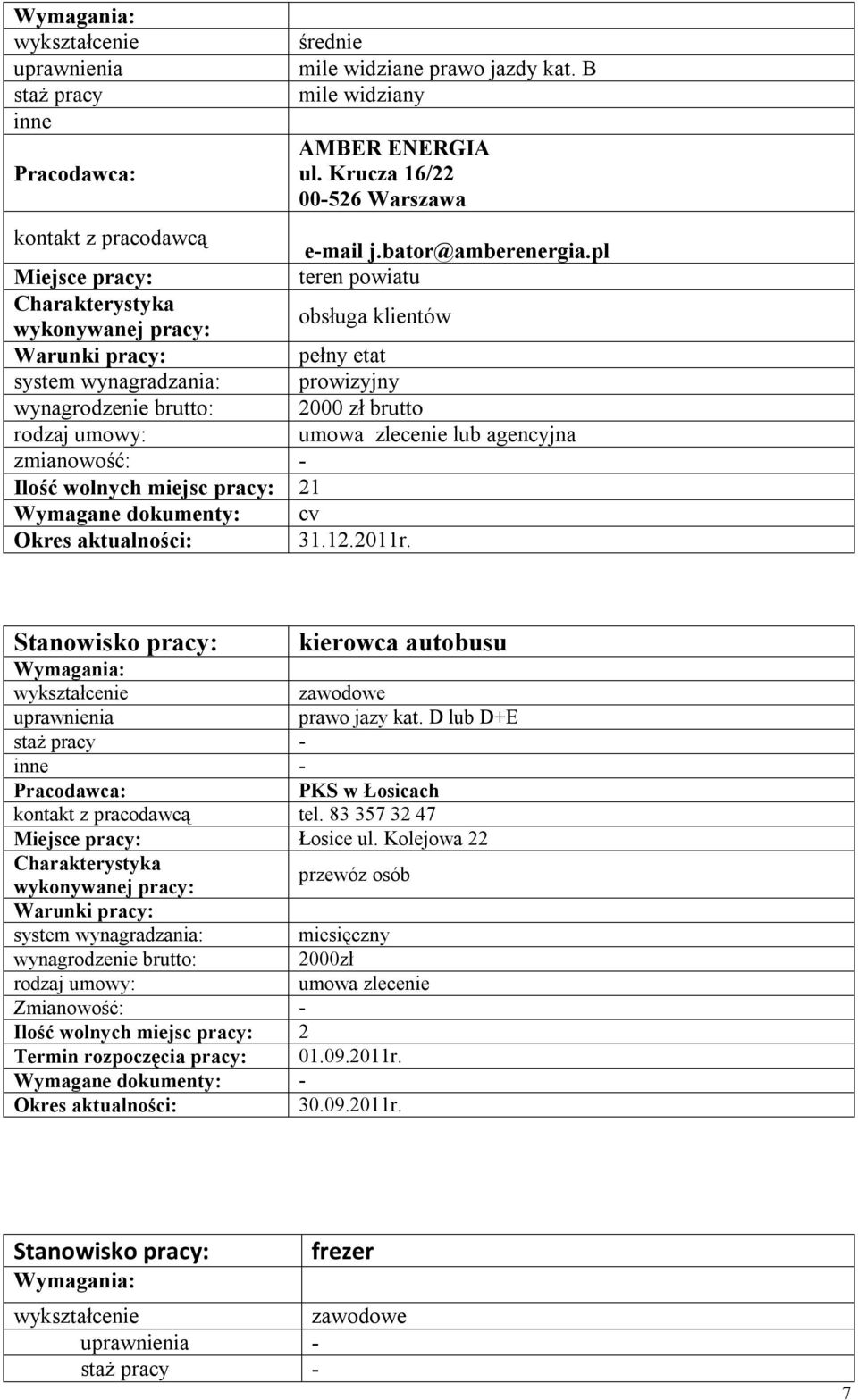 Ilość wolnych miejsc pracy: 21 31.12.2011r. kierowca autobusu prawo jazy kat. D lub D+E - - PKS w Łosicach tel. 83 357 32 47 Łosice ul.