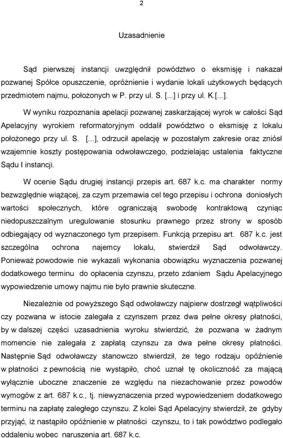 S. [...], odrzucił apelację w pozostałym zakresie oraz zniósł wzajemnie koszty postępowania odwoławczego, podzielając ustalenia faktyczne Sądu I instancji. W ocenie Sądu drugiej instancji przepis art.