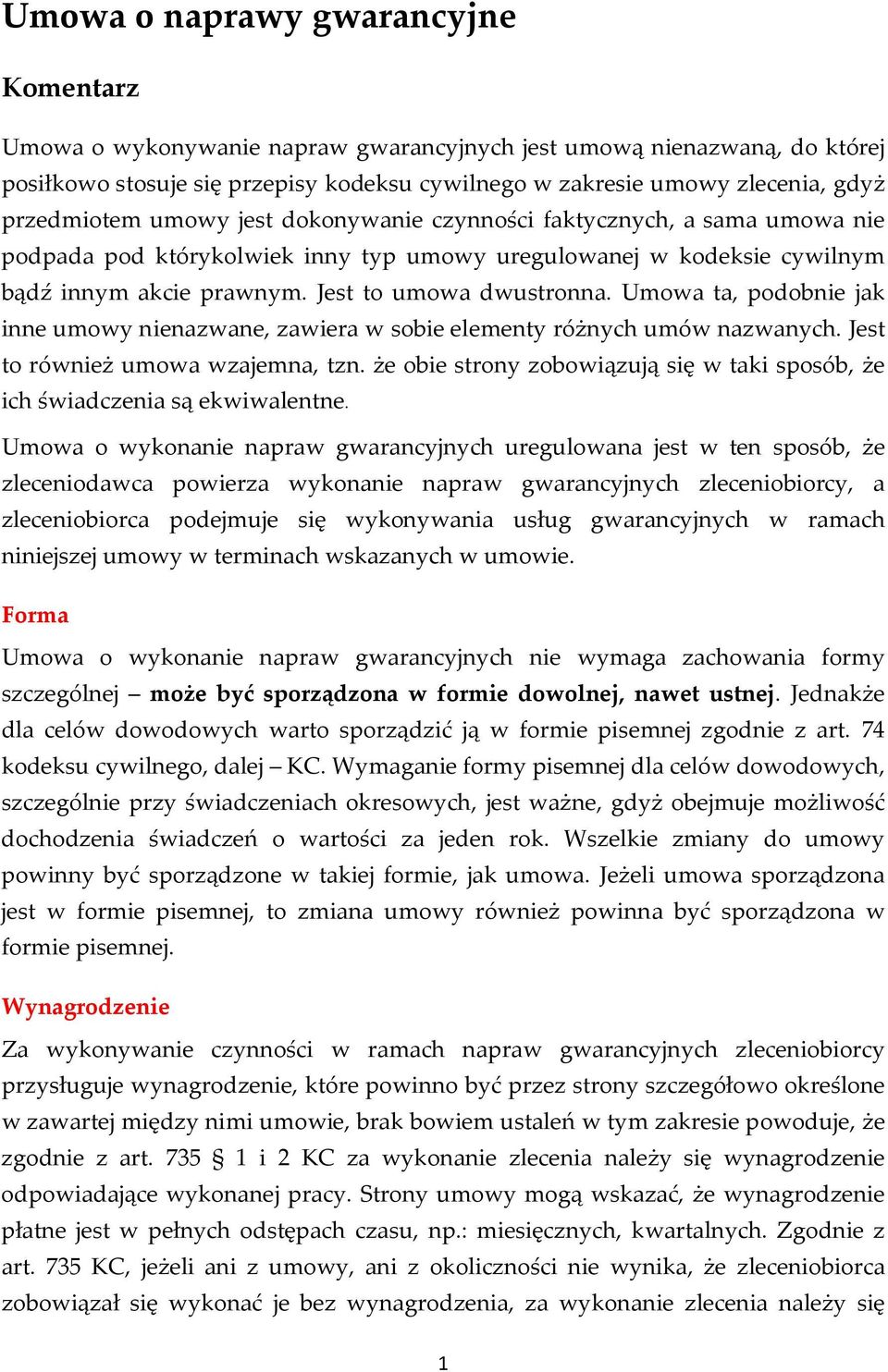 Umowa ta, podobnie jak inne umowy nienazwane, zawiera w sobie elementy różnych umów nazwanych. Jest to również umowa wzajemna, tzn.