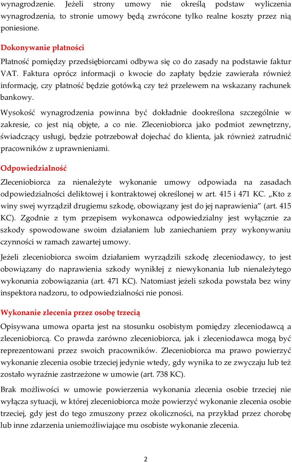 Faktura oprócz informacji o kwocie do zapłaty będzie zawierała również informację, czy płatność będzie gotówką czy też przelewem na wskazany rachunek bankowy.