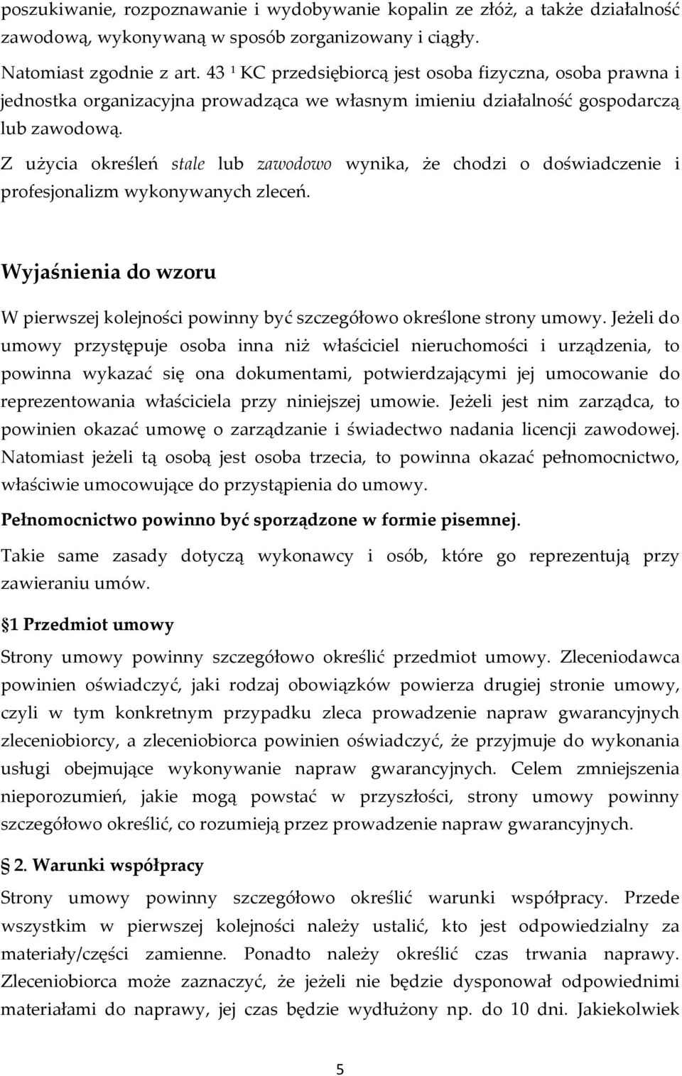 Z użycia określeń stale lub zawodowo wynika, że chodzi o doświadczenie i profesjonalizm wykonywanych zleceń. Wyjaśnienia do wzoru W pierwszej kolejności powinny być szczegółowo określone strony umowy.