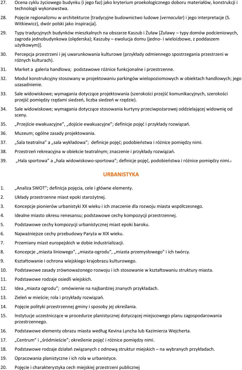 Typy tradycyjnych budynków mieszkalnych na obszarze Kaszub i Żuław [Żuławy typy domów podcieniowych, zagroda jednobudynkowa (olęderska); Kaszuby ewolucja domu (jedno- i wieloizbowe, z poddaszem