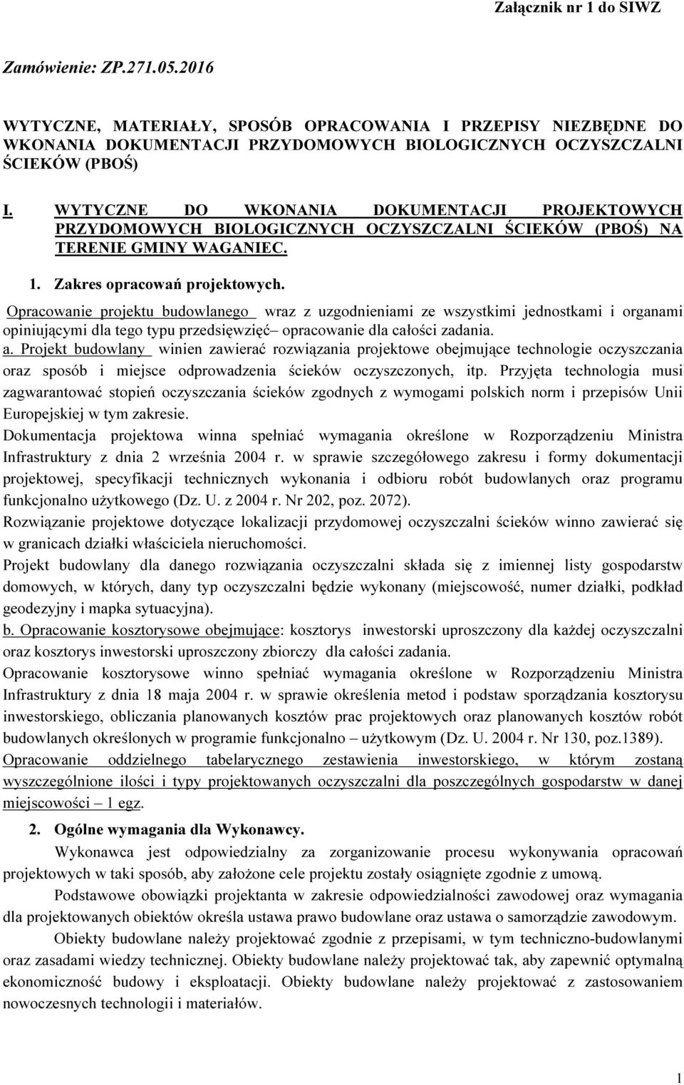 Opracowanie projektu budowlanego wraz z uzgodnieniami ze wszystkimi jednostkami i organami opiniującymi dla tego typu przedsięwzięć opracowanie dla całości zadania. a.