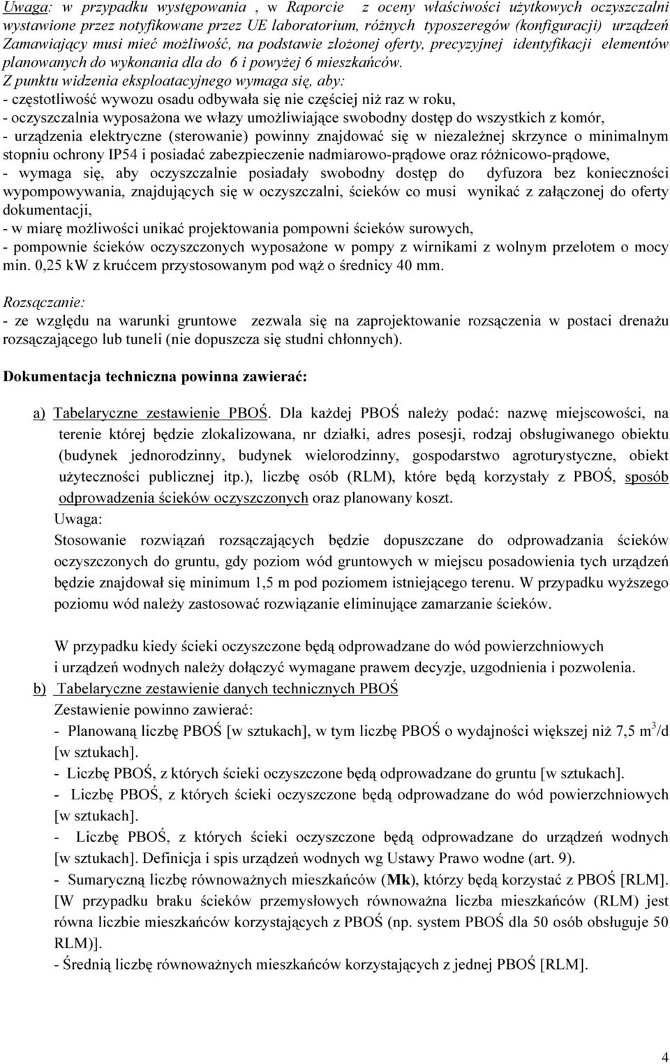 Z punktu widzenia eksploatacyjnego wymaga się, aby: - częstotliwość wywozu osadu odbywała się nie częściej niż raz w roku, - oczyszczalnia wyposażona we włazy umożliwiające swobodny dostęp do