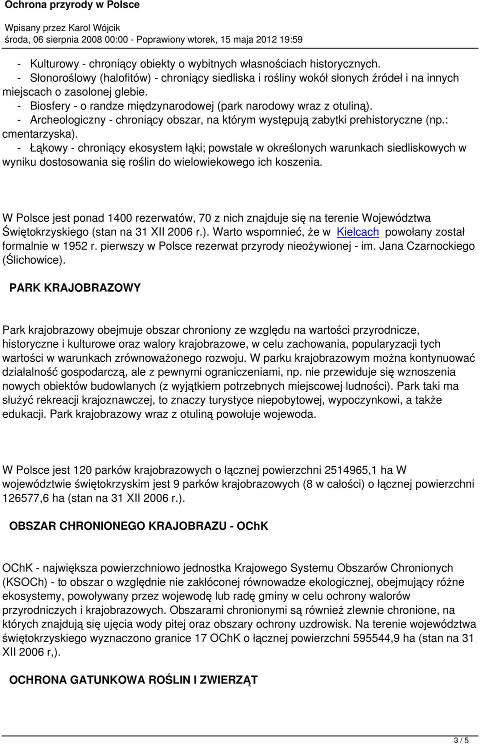 - Łąkowy - chroniący ekosystem łąki; powstałe w określonych warunkach siedliskowych w wyniku dostosowania się roślin do wielowiekowego ich koszenia.