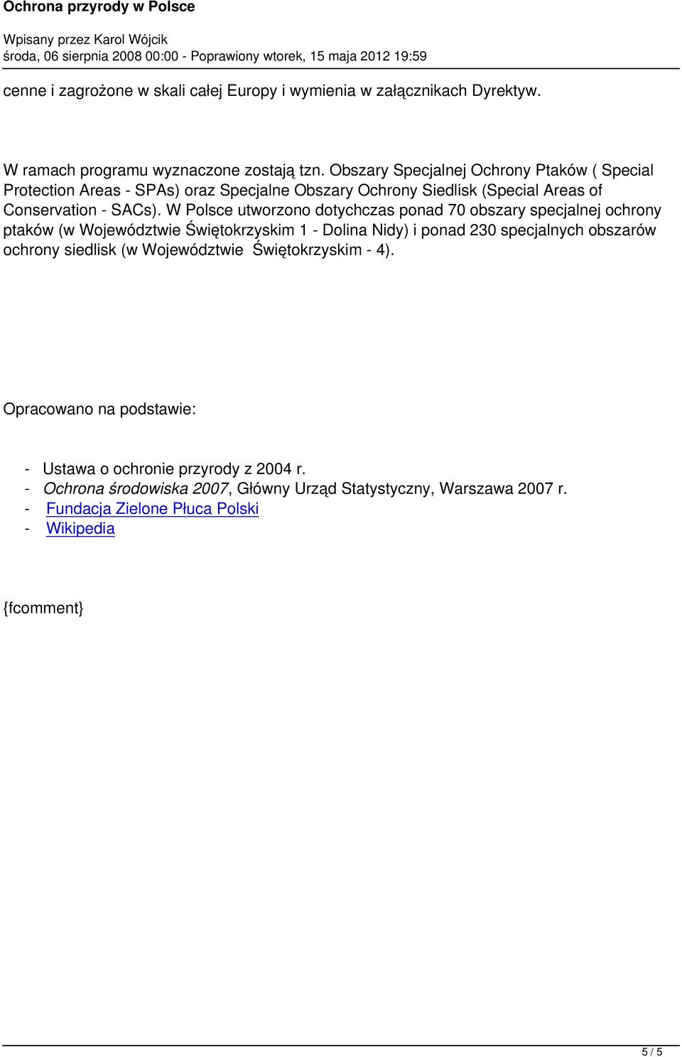 W Polsce utworzono dotychczas ponad 70 obszary specjalnej ochrony ptaków (w Województwie Świętokrzyskim 1 - Dolina Nidy) i ponad 230 specjalnych obszarów ochrony