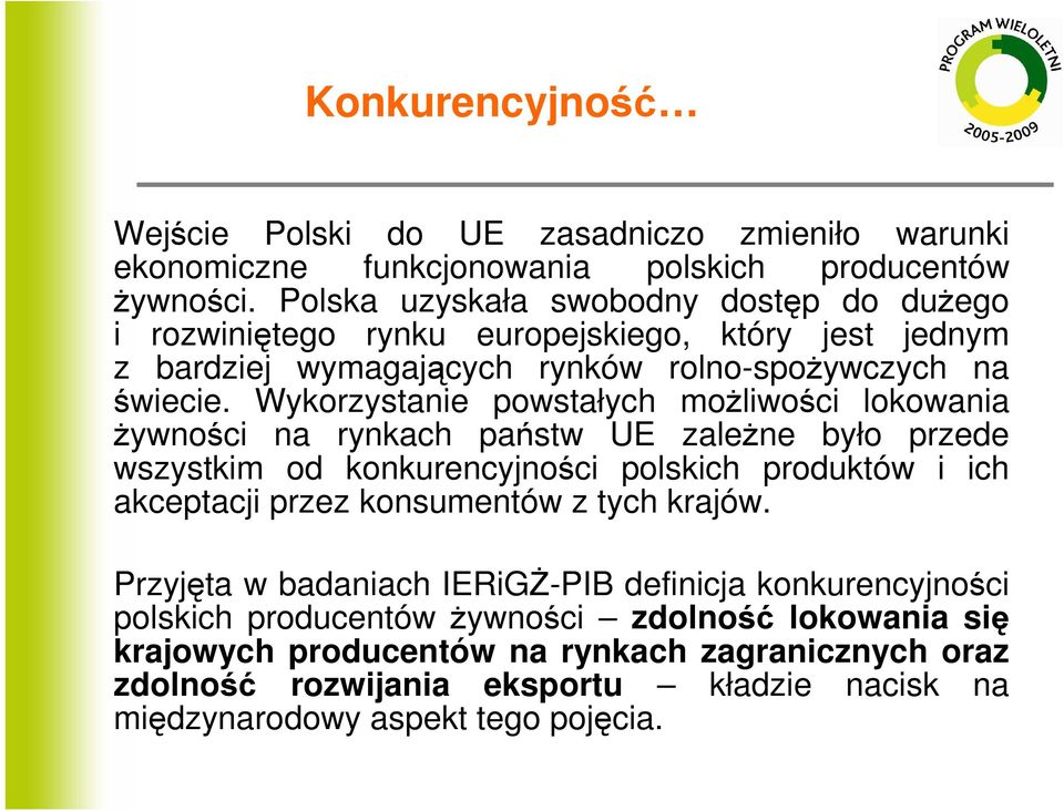 Wykorzystanie powstałych moŝliwości lokowania Ŝywności na rynkach państw UE zaleŝne było przede wszystkim od konkurencyności polskich produktów i ich akceptaci przez