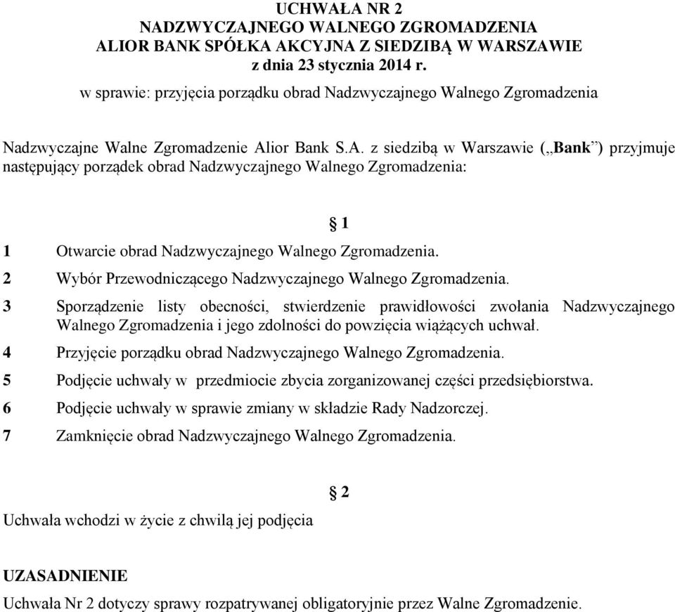 ior Bank S.A. z siedzibą w Warszawie ( Bank ) przyjmuje następujący porządek obrad Nadzwyczajnego Walnego Zgromadzenia: 1 Otwarcie obrad Nadzwyczajnego Walnego Zgromadzenia.