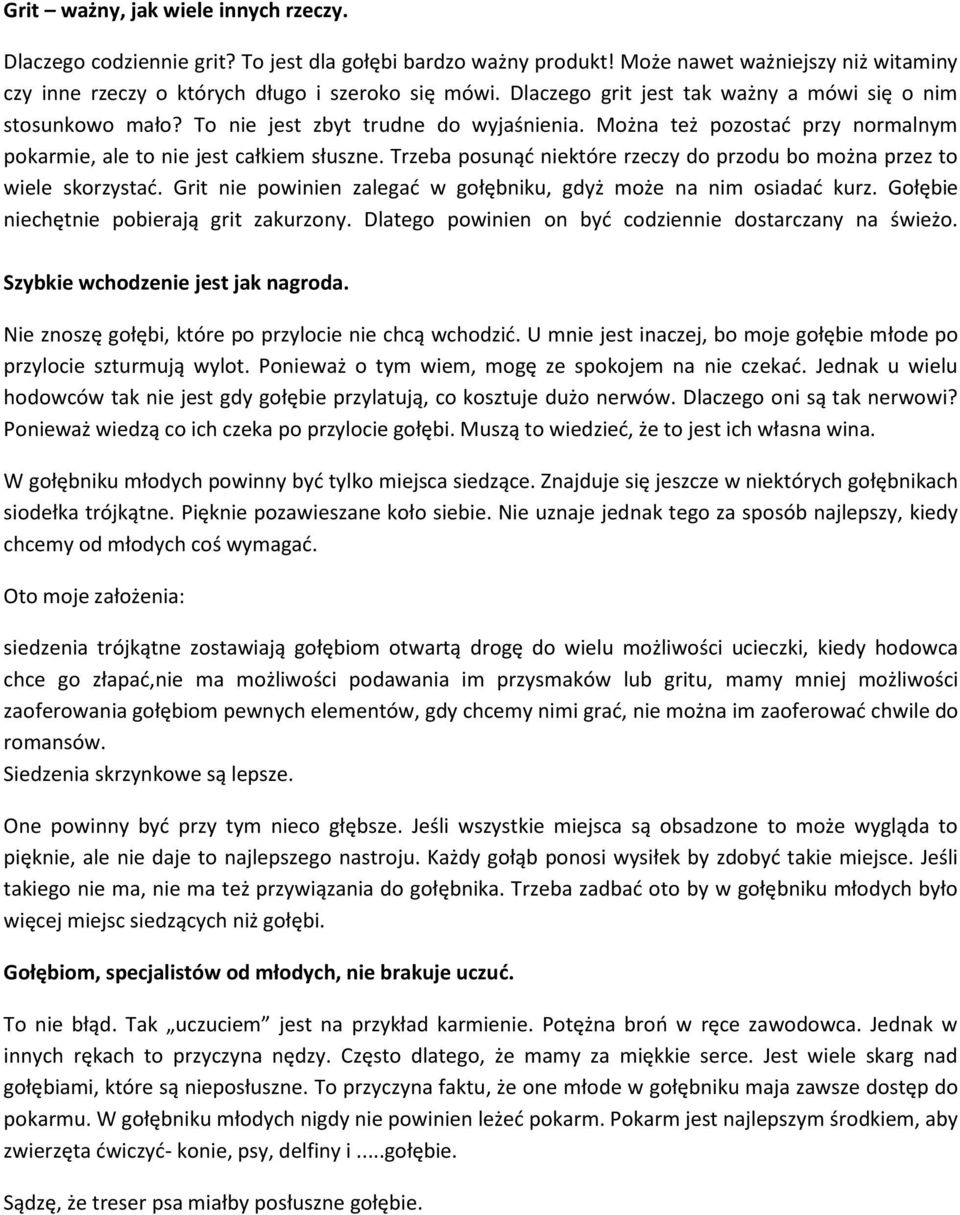 Trzeba posunąć niektóre rzeczy do przodu bo można przez to wiele skorzystać. Grit nie powinien zalegać w gołębniku, gdyż może na nim osiadać kurz. Gołębie niechętnie pobierają grit zakurzony.