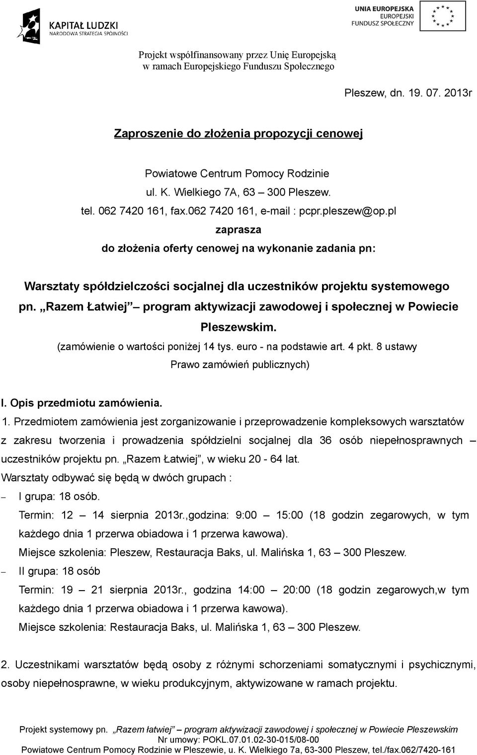 Razem Łatwiej program aktywizacji zawodowej i społecznej w Powiecie Pleszewskim. (zamówienie o wartości poniżej 14 tys. euro - na podstawie art. 4 pkt. 8 ustawy Prawo zamówień publicznych) I.