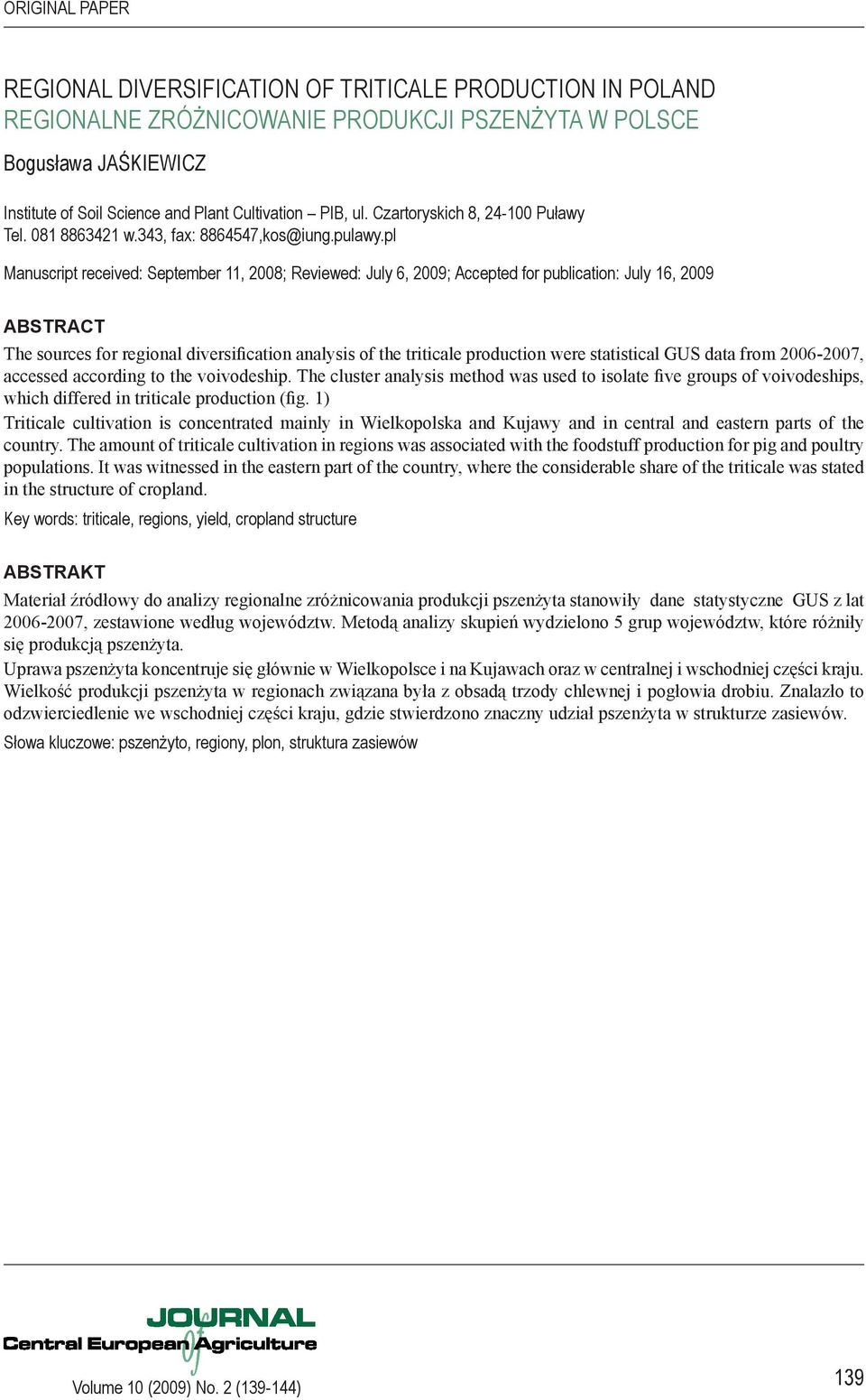 pl Manuscript received: September 11, 2008; Reviewed: July 6, 2009; Accepted for publication: July 16, 2009 ABSTRACT The sources for regional diversification analysis of the triticale production were