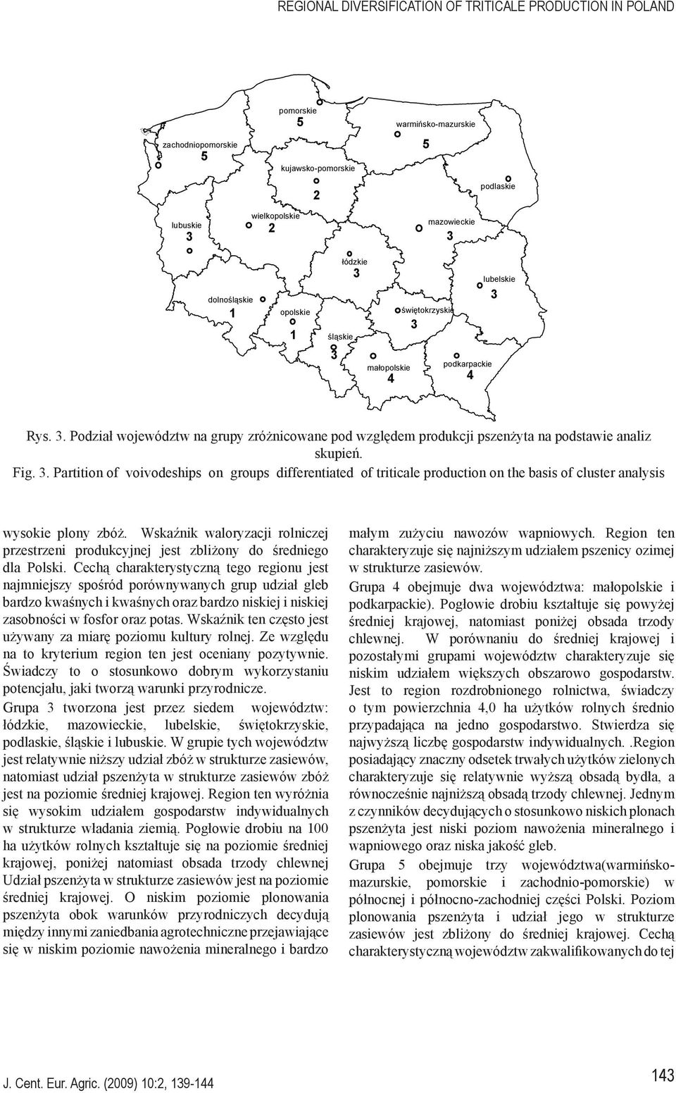 . Partition of voivodeships on groups differentiated of triticale production on the basis of cluster analysis wysokie plony zbóż.