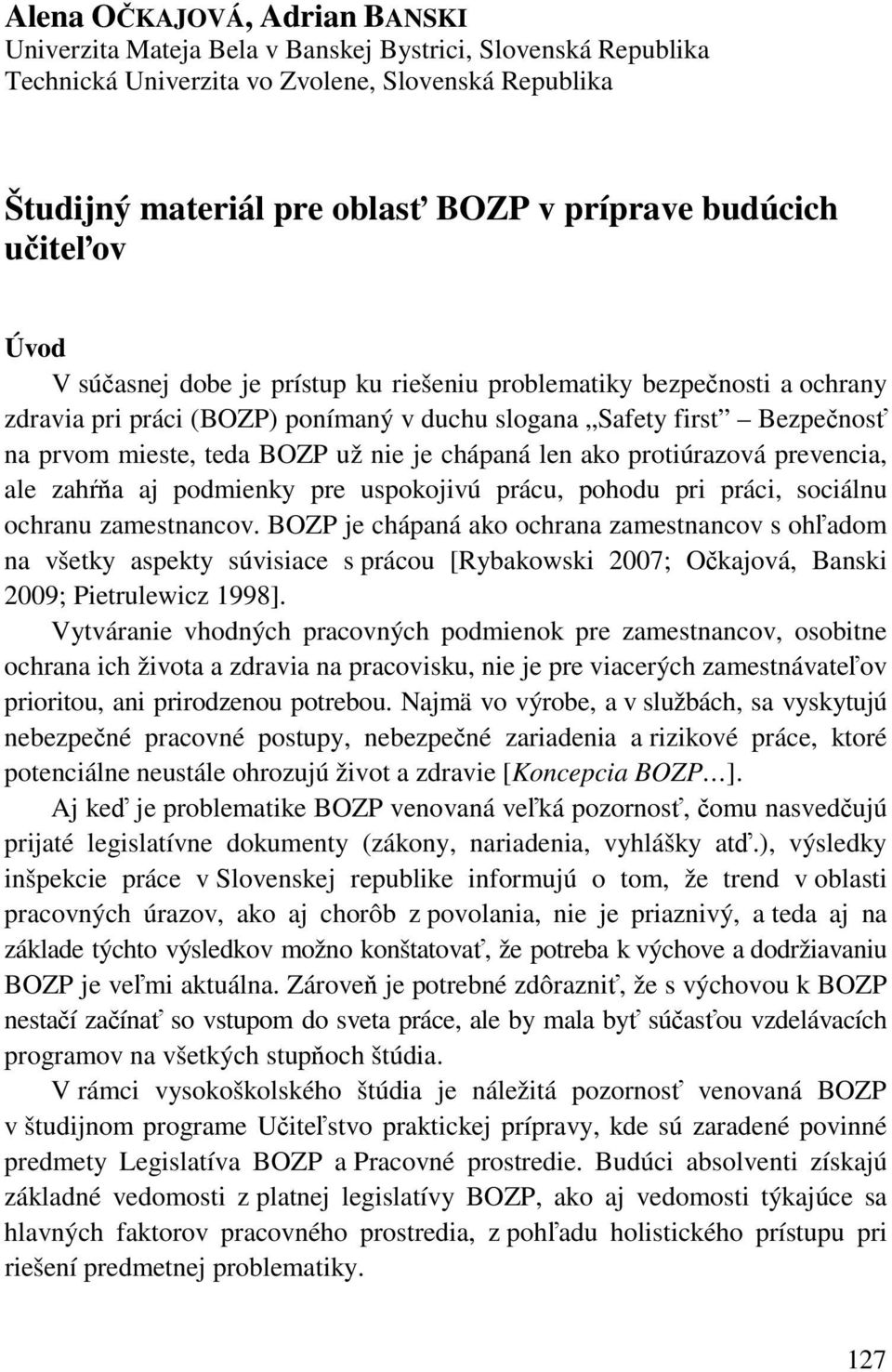 chápaná len ako protiúrazová prevencia, ale zahŕňa aj podmienky pre uspokojivú prácu, pohodu pri práci, sociálnu ochranu zamestnancov.