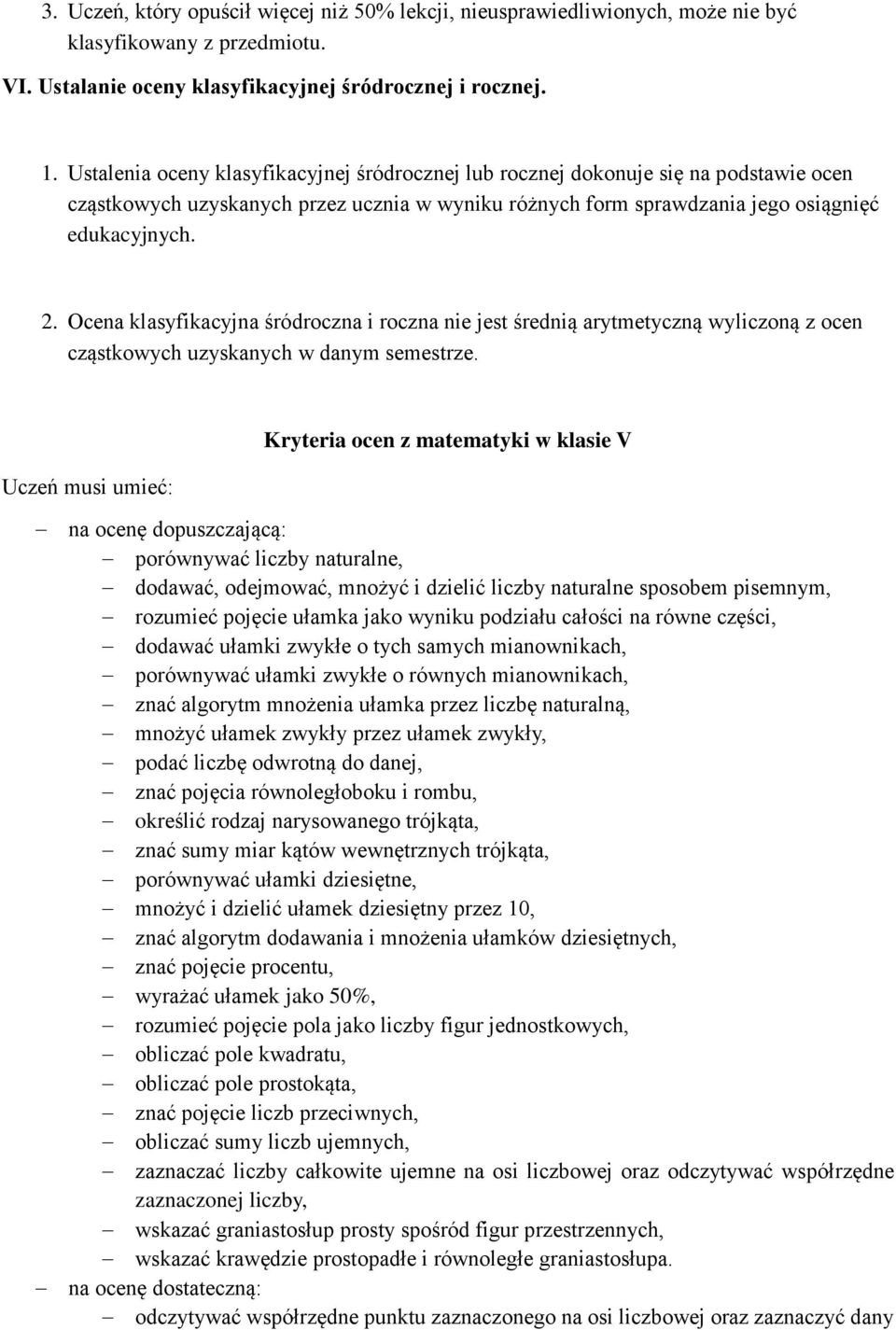 Ocena klasyfikacyjna śródroczna i roczna nie jest średnią arytmetyczną wyliczoną z ocen cząstkowych uzyskanych w danym semestrze.