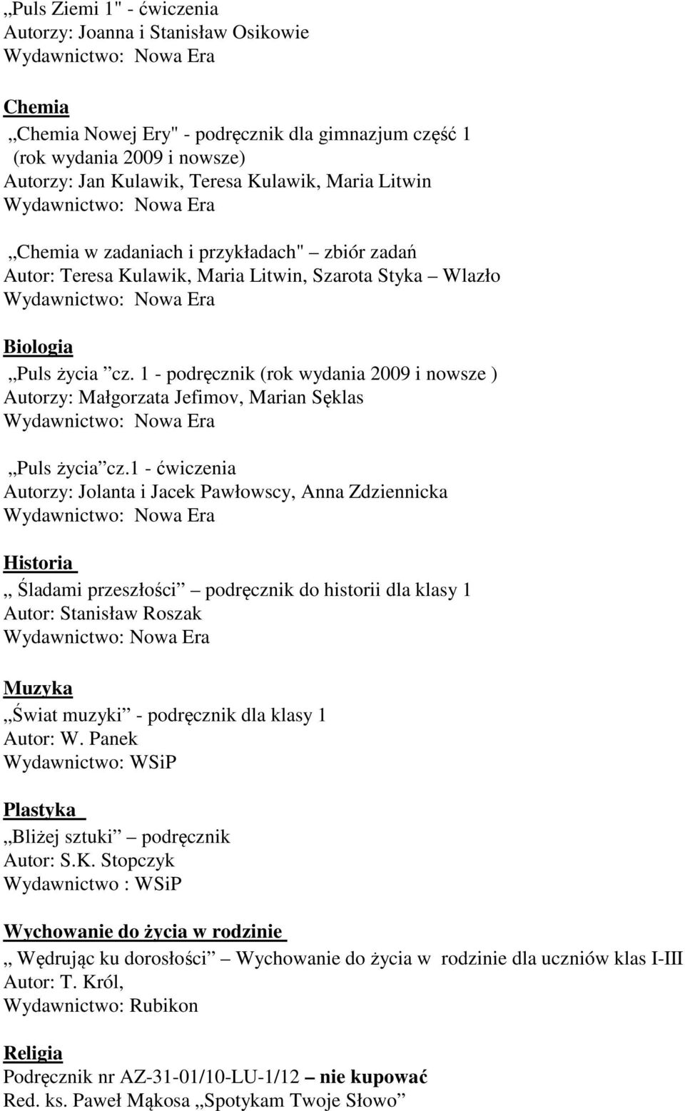 1 - podręcznik (rok wydania 2009 i nowsze ) Autorzy: Małgorzata Jefimov, Marian Sęklas Puls życia cz.