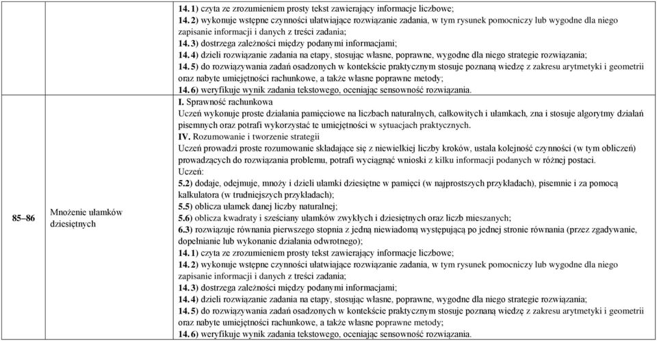 6) weryfikuje wynik zadania tekstowego, oceniając sensowność rozwiązania. IV.