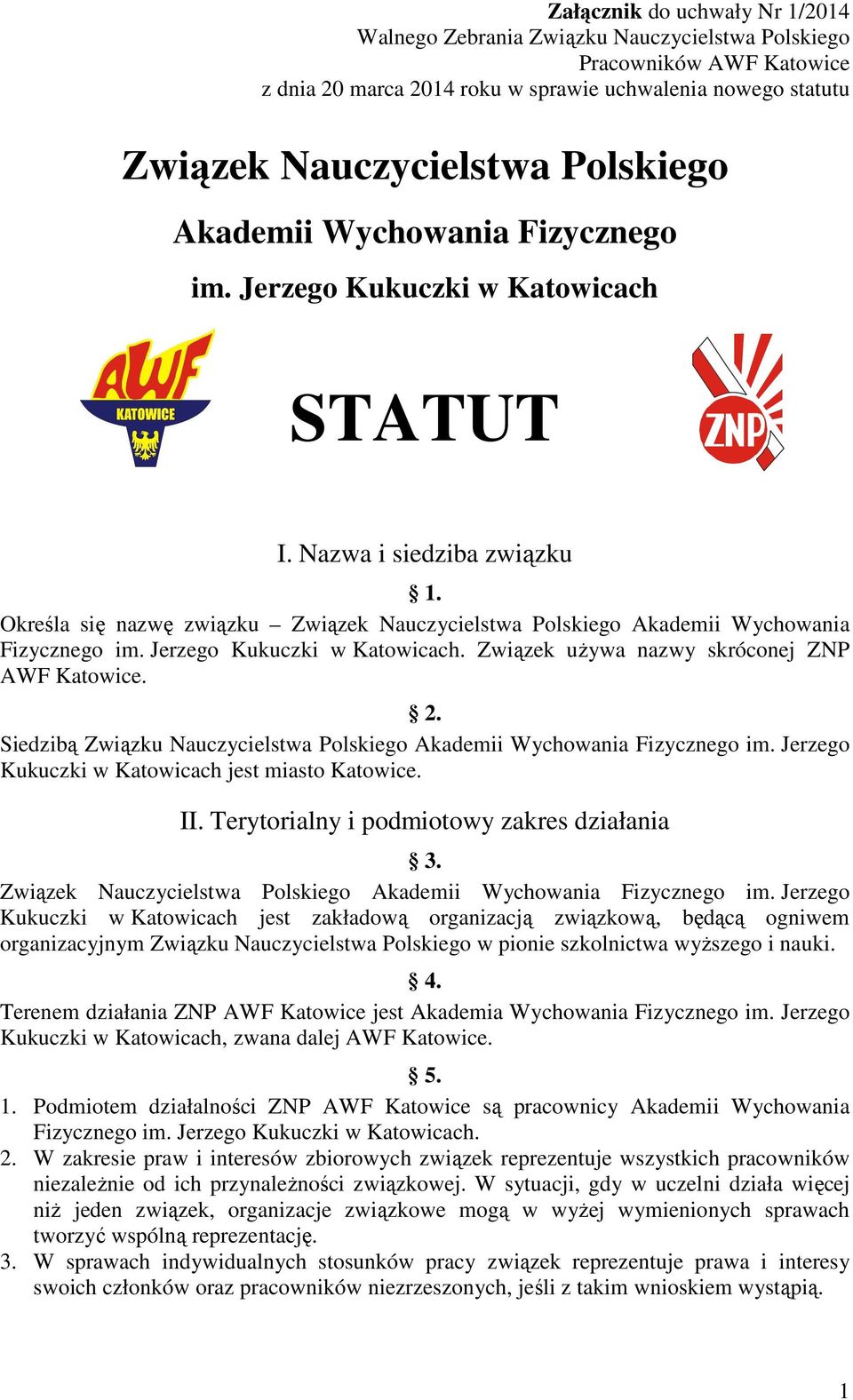 Określa się nazwę związku Związek Nauczycielstwa Polskiego Akademii Wychowania Fizycznego im. Jerzego Kukuczki w Katowicach. Związek używa nazwy skróconej ZNP AWF Katowice. 2.