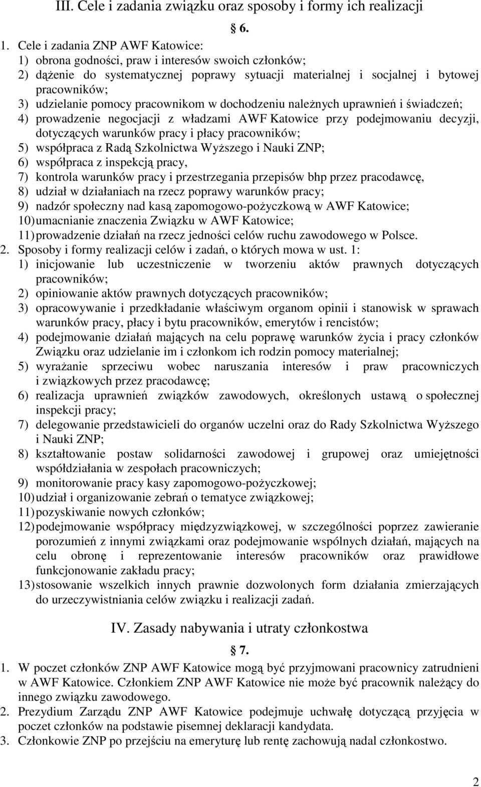 pomocy pracownikom w dochodzeniu należnych uprawnień i świadczeń; 4) prowadzenie negocjacji z władzami AWF Katowice przy podejmowaniu decyzji, dotyczących warunków pracy i płacy pracowników; 5)