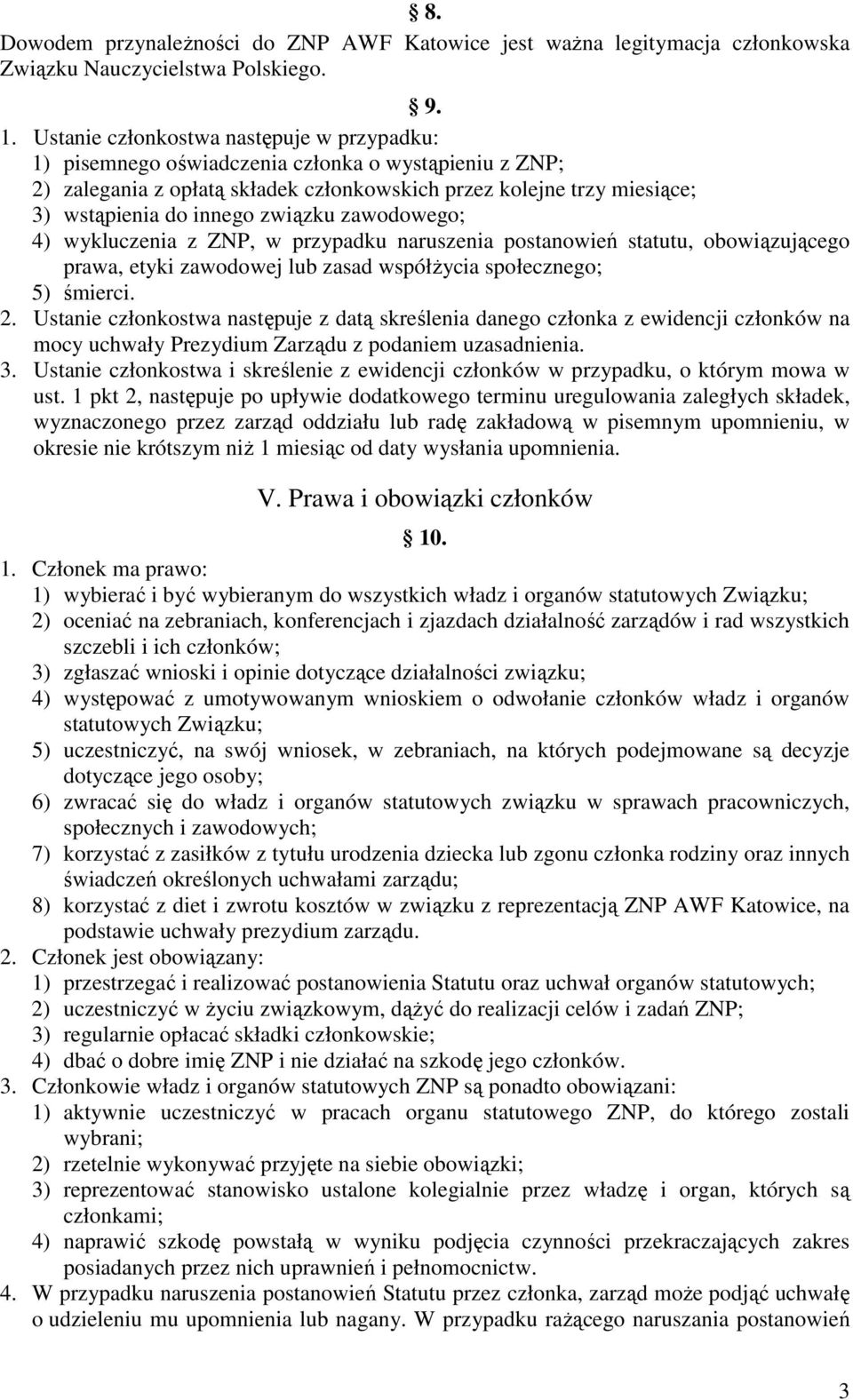 związku zawodowego; 4) wykluczenia z ZNP, w przypadku naruszenia postanowień statutu, obowiązującego prawa, etyki zawodowej lub zasad współżycia społecznego; 5) śmierci. 2.