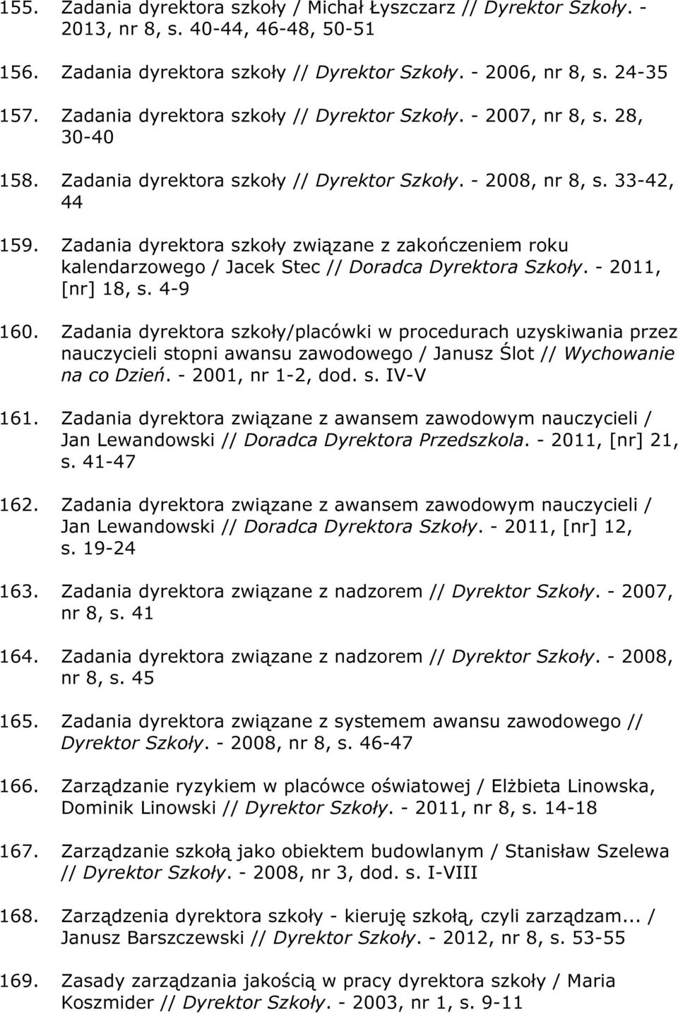 Zadania dyrektora szkoły związane z zakończeniem roku kalendarzowego / Jacek Stec // Doradca Dyrektora Szkoły. - 2011, [nr] 18, s. 4-9 160.