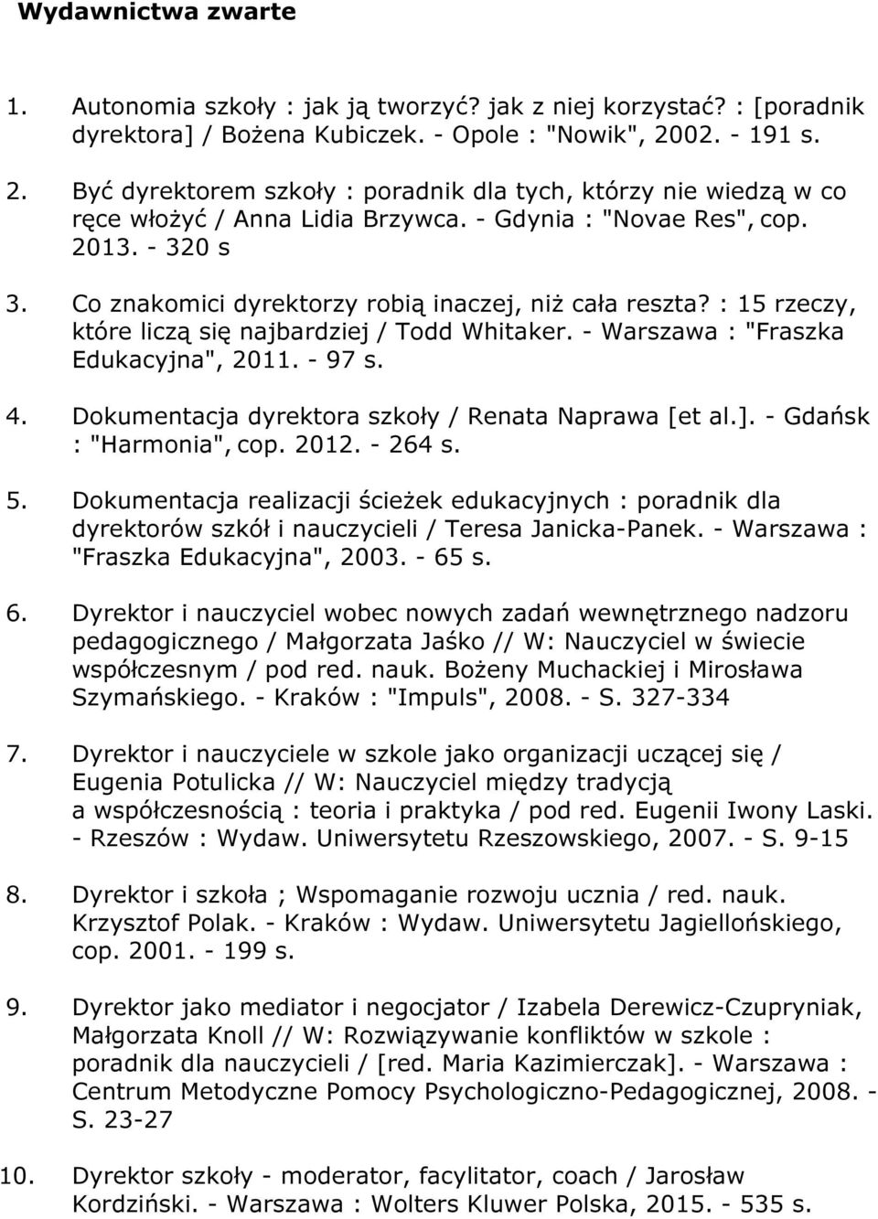 Co znakomici dyrektorzy robią inaczej, niż cała reszta? : 15 rzeczy, które liczą się najbardziej / Todd Whitaker. - Warszawa : "Fraszka Edukacyjna", 2011. - 97 s. 4.