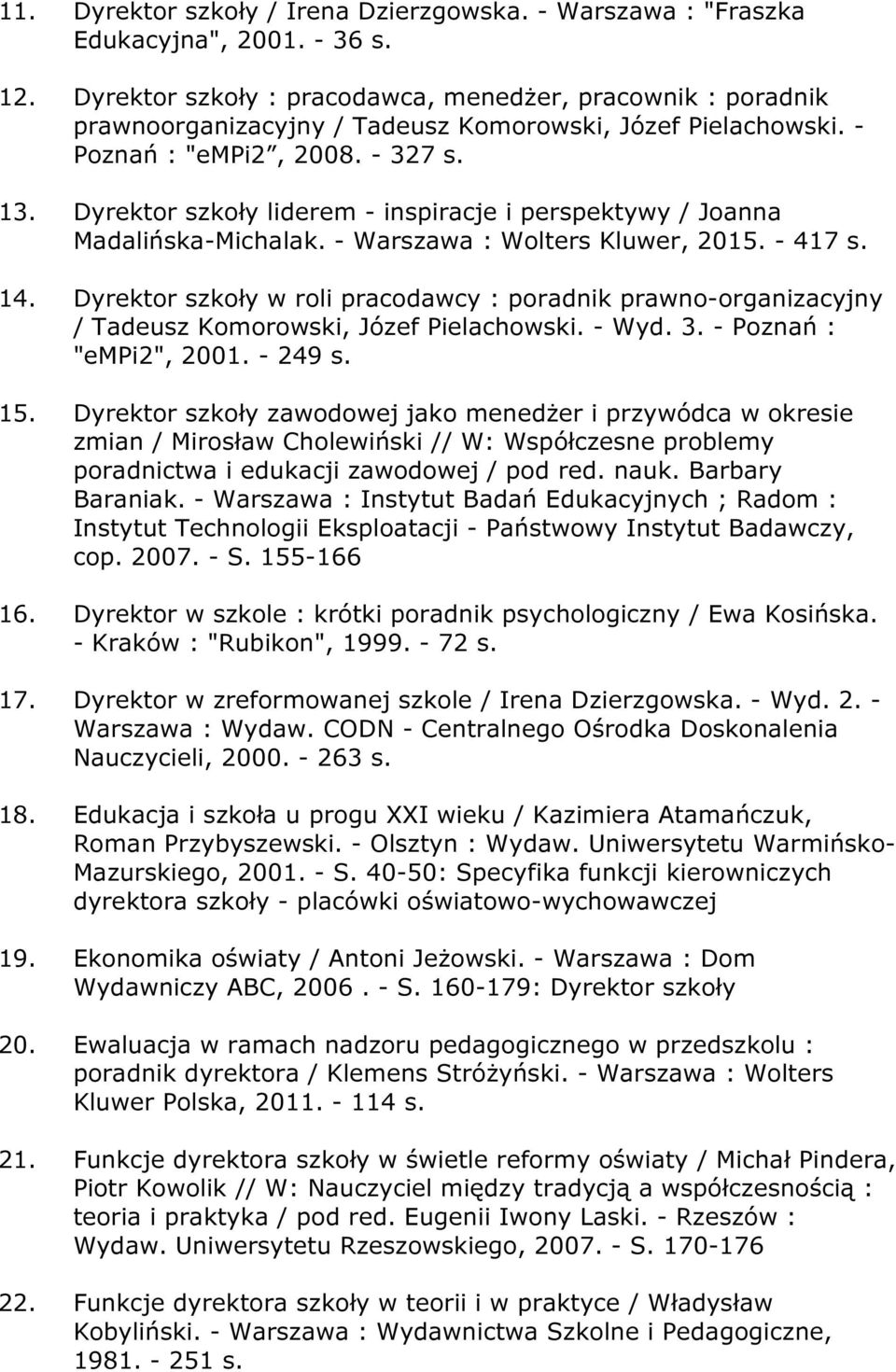 Dyrektor szkoły liderem - inspiracje i perspektywy / Joanna Madalińska-Michalak. - Warszawa : Wolters Kluwer, 2015. - 417 s. 14.