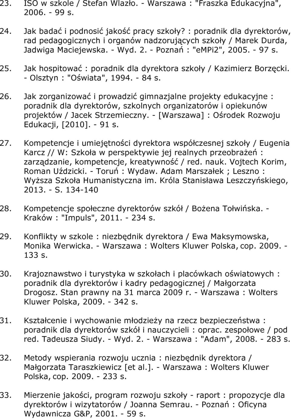 Jak hospitować : poradnik dla dyrektora szkoły / Kazimierz Borzęcki. - Olsztyn : "Oświata", 1994. - 84 s. 26.
