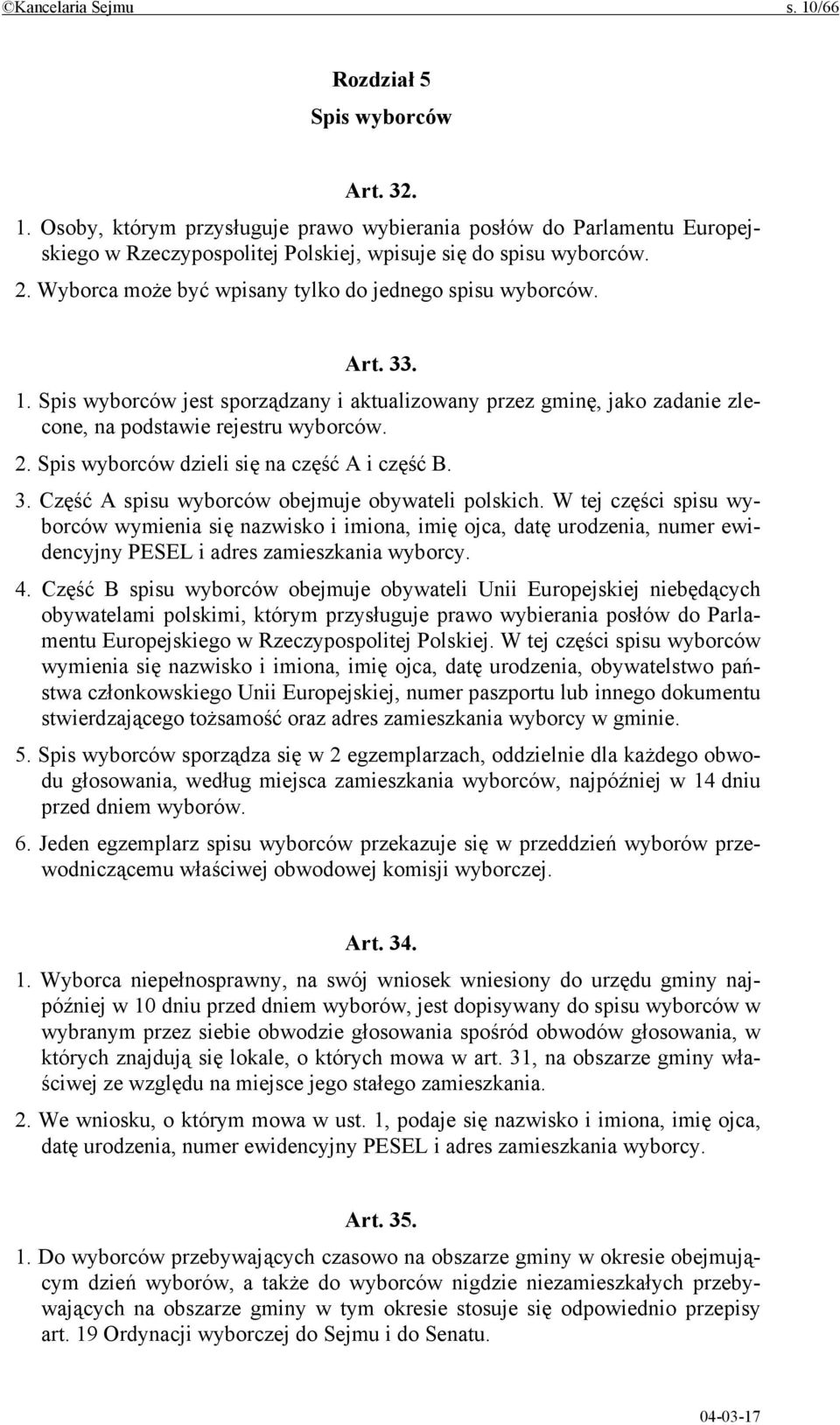 Spis wyborców dzieli się na część A i część B. 3. Część A spisu wyborców obejmuje obywateli polskich.