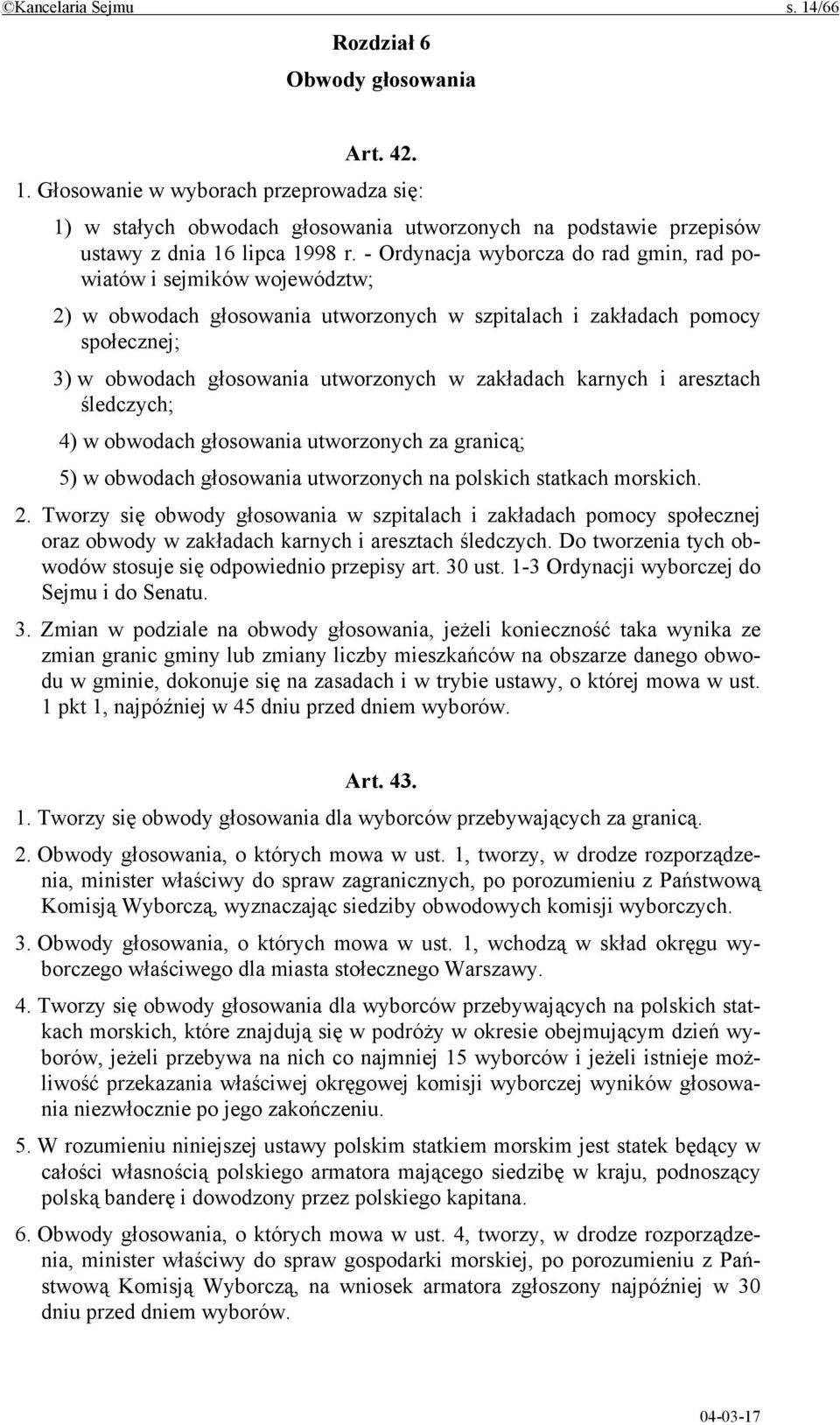 karnych i aresztach śledczych; 4) w obwodach głosowania utworzonych za granicą; 5) w obwodach głosowania utworzonych na polskich statkach morskich. 2.