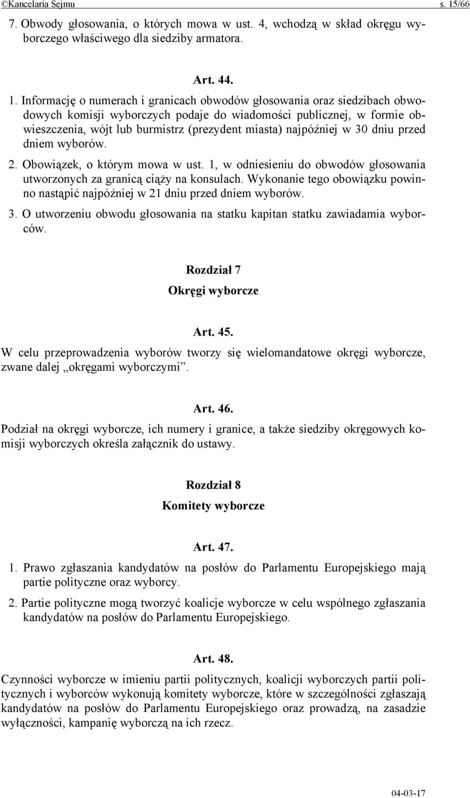 Informację o numerach i granicach obwodów głosowania oraz siedzibach obwodowych komisji wyborczych podaje do wiadomości publicznej, w formie obwieszczenia, wójt lub burmistrz (prezydent miasta)