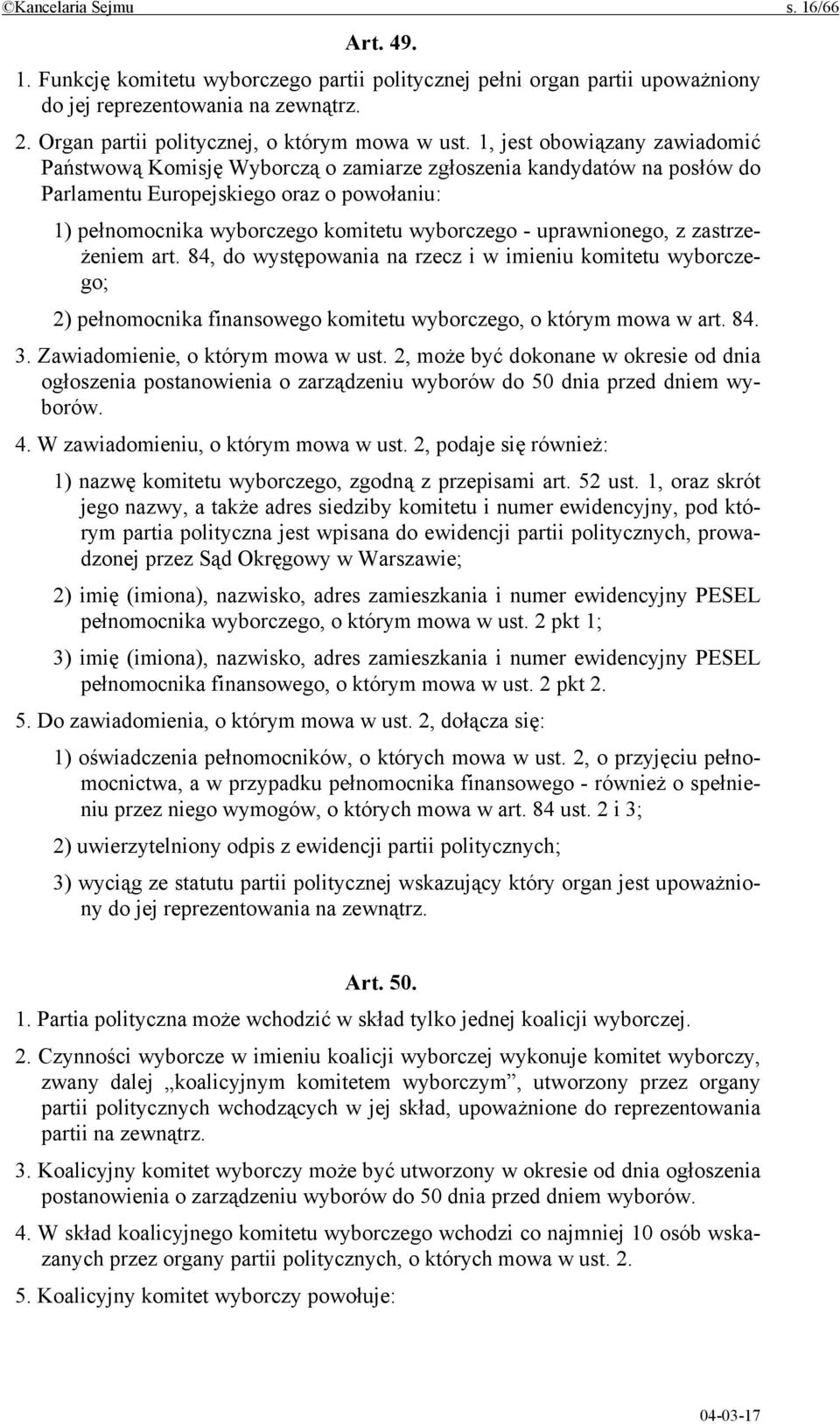 1, jest obowiązany zawiadomić Państwową Komisję Wyborczą o zamiarze zgłoszenia kandydatów na posłów do Parlamentu Europejskiego oraz o powołaniu: 1) pełnomocnika wyborczego komitetu wyborczego -