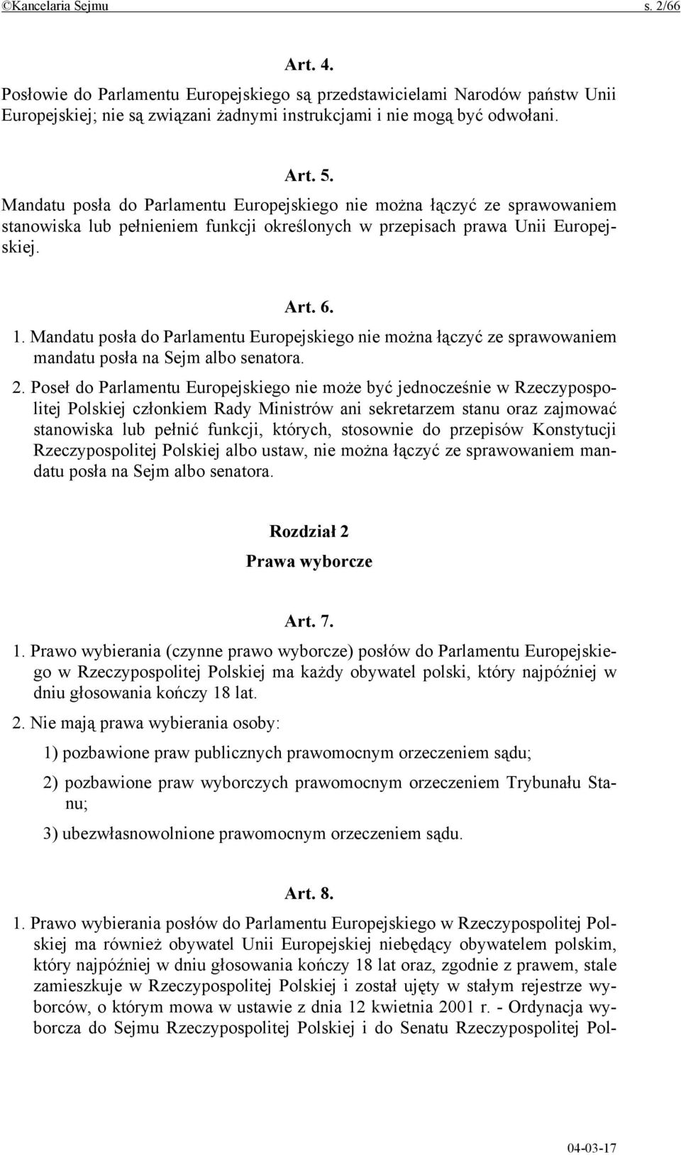 Mandatu posła do Parlamentu Europejskiego nie można łączyć ze sprawowaniem mandatu posła na Sejm albo senatora. 2.