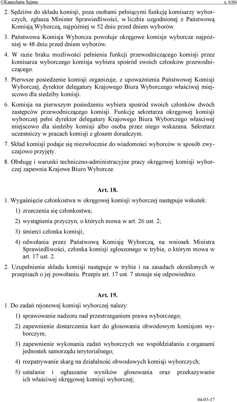 wyborów. 3. Państwowa Komisja Wyborcza powołuje okręgowe komisje wyborcze najpóźniej w 48