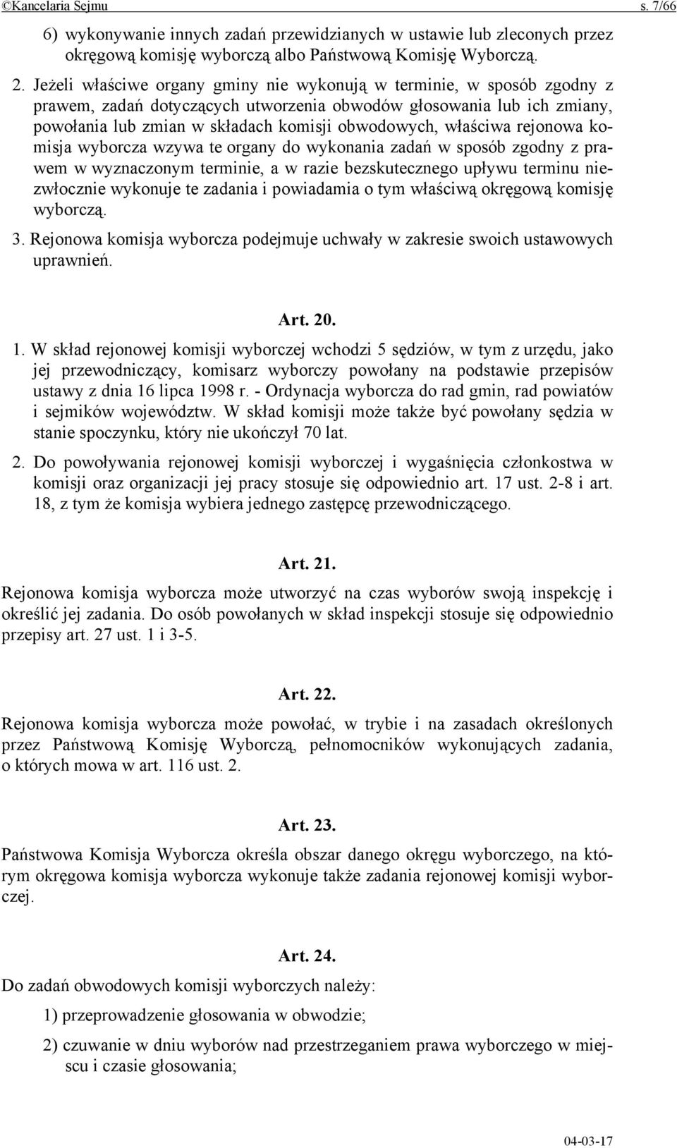 właściwa rejonowa komisja wyborcza wzywa te organy do wykonania zadań w sposób zgodny z prawem w wyznaczonym terminie, a w razie bezskutecznego upływu terminu niezwłocznie wykonuje te zadania i