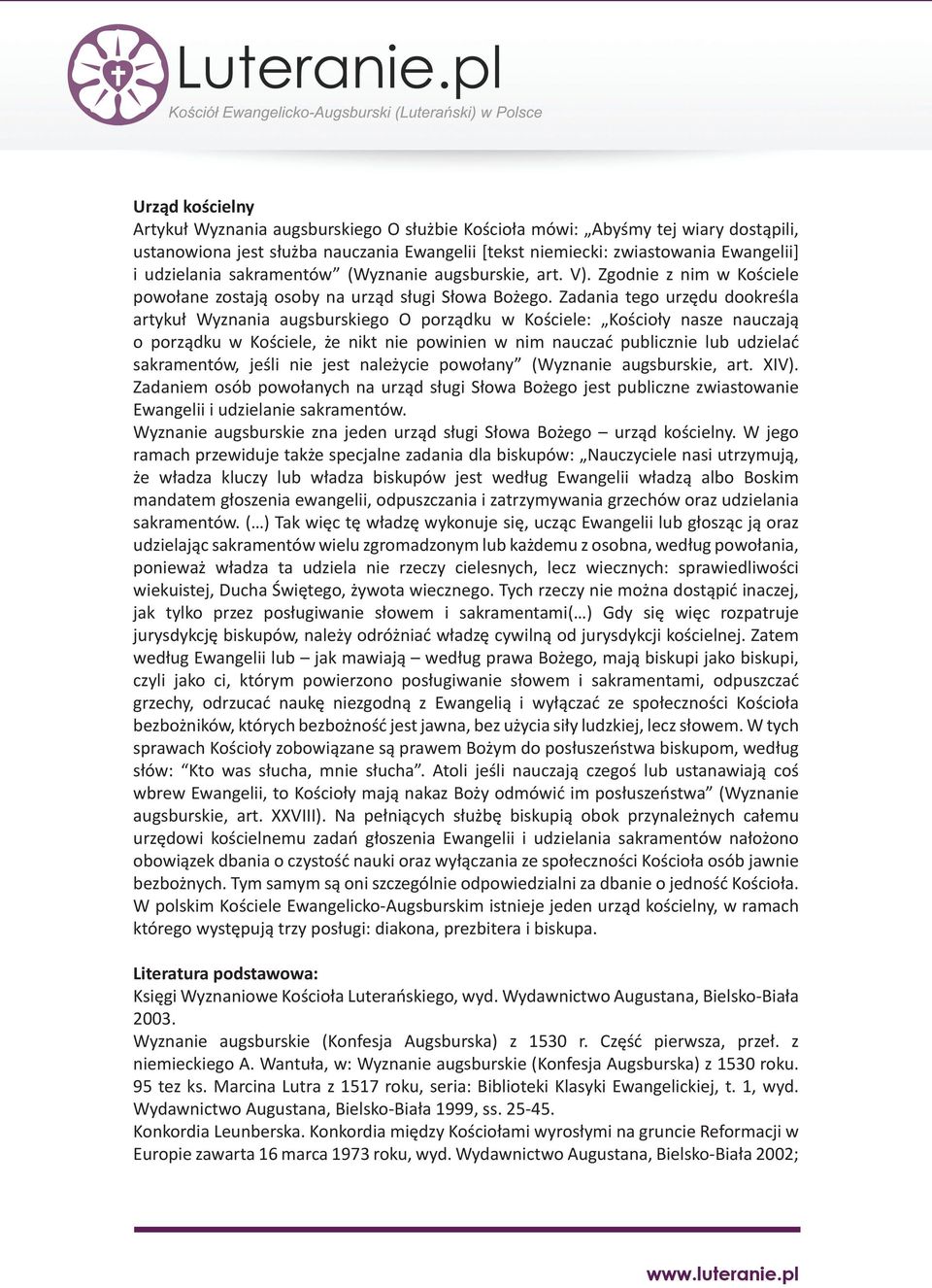 Zadania tego urzędu dookreśla artykuł Wyznania augsburskiego O porządku w Kościele: Kościoły nasze nauczają o porządku w Kościele, że nikt nie powinien w nim nauczać publicznie lub udzielać